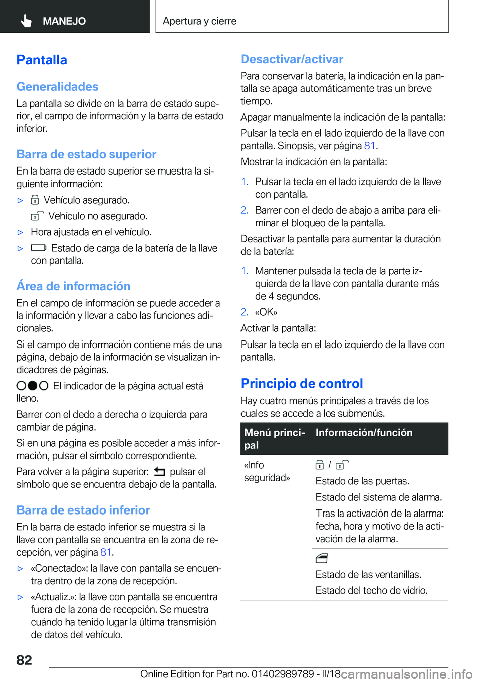 BMW M5 2018  Manuales de Empleo (in Spanish) �P�a�n�t�a�l�l�a
�G�e�n�e�r�a�l�i�d�a�d�e�s �L�a� �p�a�n�t�a�l�l�a� �s�e� �d�i�v�i�d�e� �e�n� �l�a� �b�a�r�r�a� �d�e� �e�s�t�a�d�o� �s�u�p�eª
�r�i�o�r�,� �e�l� �c�a�m�p�o� �d�e� �i�n�f�o�r�m�a�c�i�