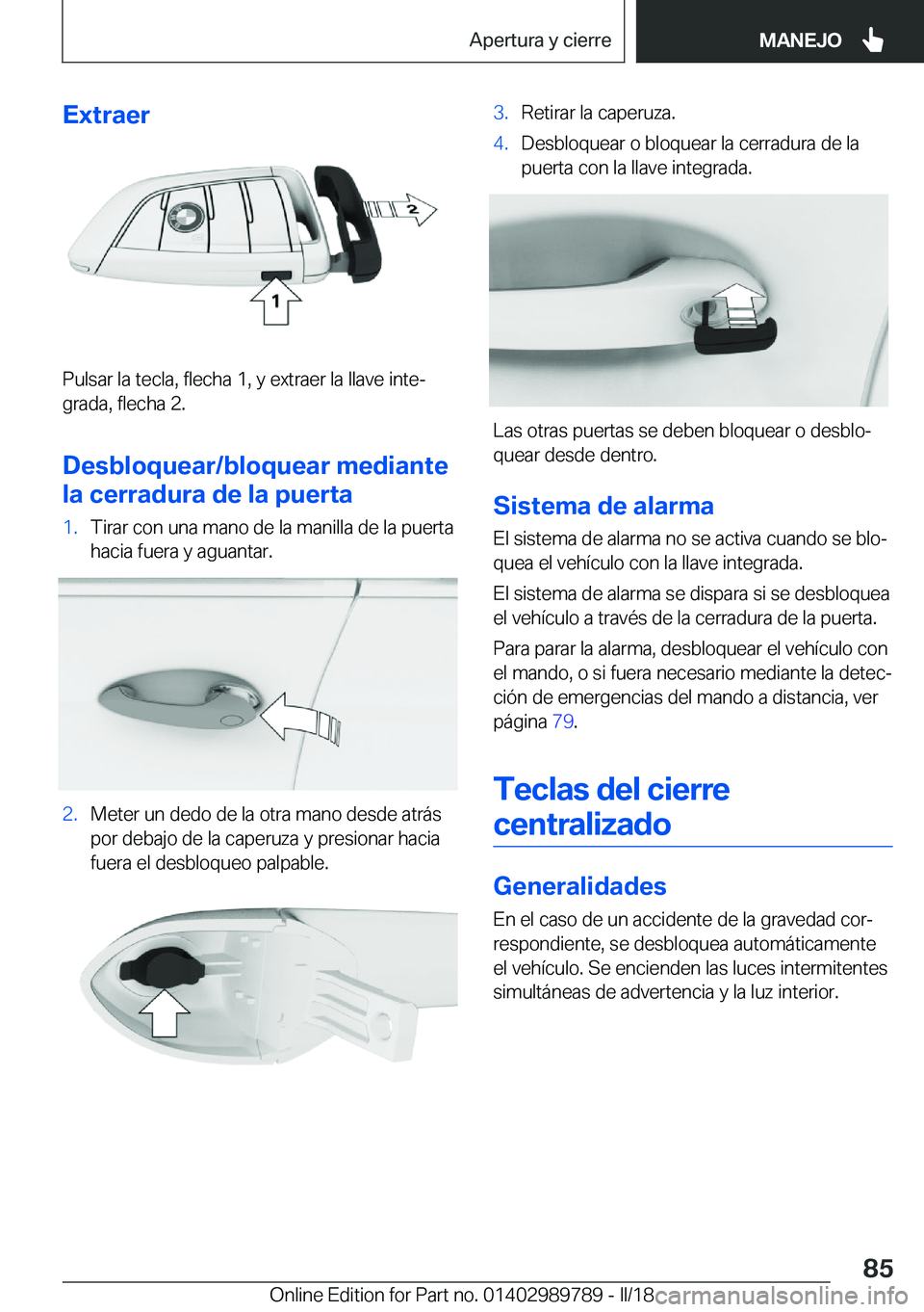 BMW M5 2018  Manuales de Empleo (in Spanish) �E�x�t�r�a�e�r
�P�u�l�s�a�r� �l�a� �t�e�c�l�a�,� �f�l�e�c�h�a� �1�,� �y� �e�x�t�r�a�e�r� �l�a� �l�l�a�v�e� �i�n�t�eª
�g�r�a�d�a�,� �f�l�e�c�h�a� �2�.
�D�e�s�b�l�o�q�u�e�a�r�/�b�l�o�q�u�e�a�r��m�e�d