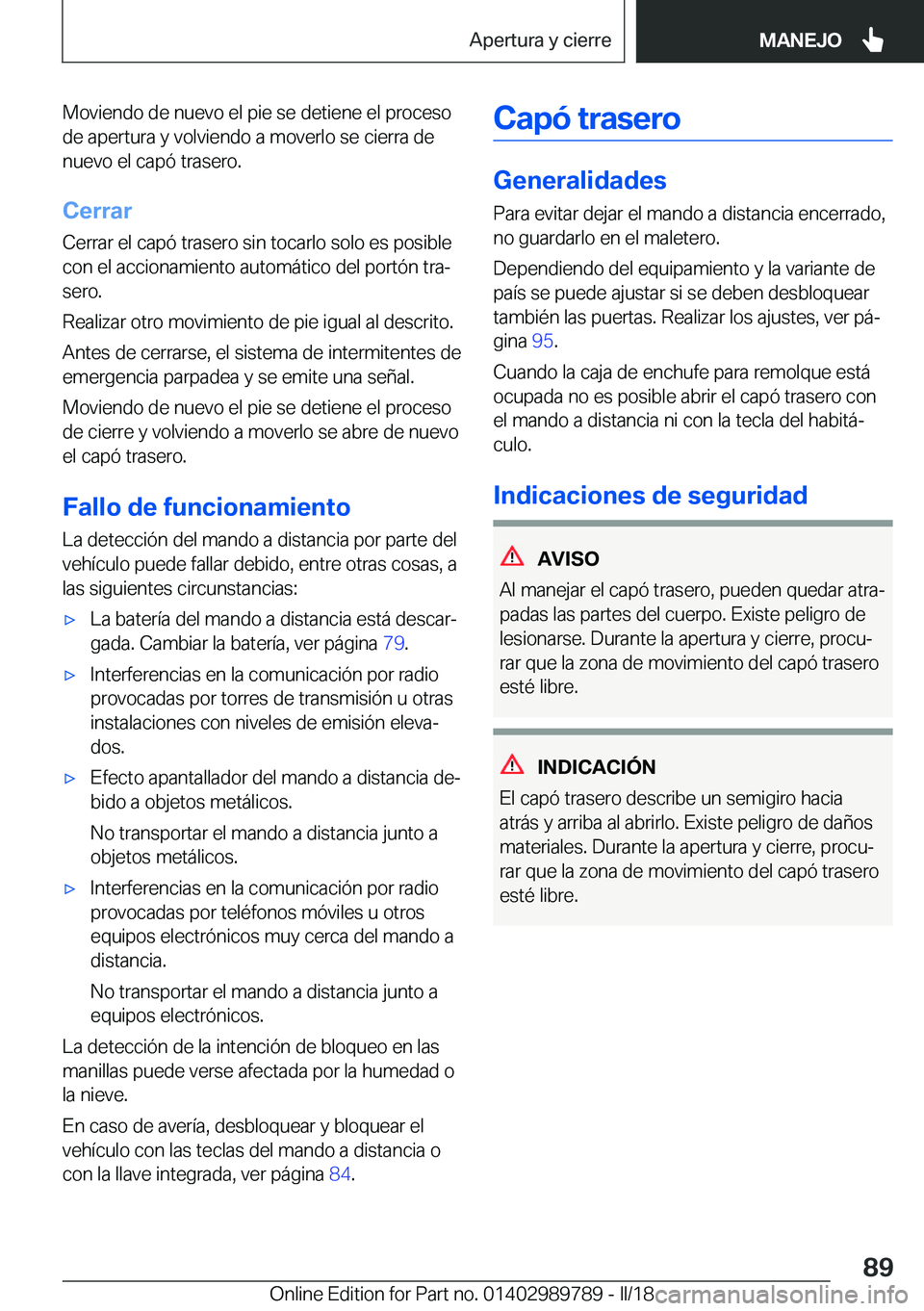 BMW M5 2018  Manuales de Empleo (in Spanish) �M�o�v�i�e�n�d�o� �d�e� �n�u�e�v�o� �e�l� �p�i�e� �s�e� �d�e�t�i�e�n�e� �e�l� �p�r�o�c�e�s�o�d�e� �a�p�e�r�t�u�r�a� �y� �v�o�l�v�i�e�n�d�o� �a� �m�o�v�e�r�l�o� �s�e� �c�i�e�r�r�a� �d�e�n�u�e�v�o� �e�l
