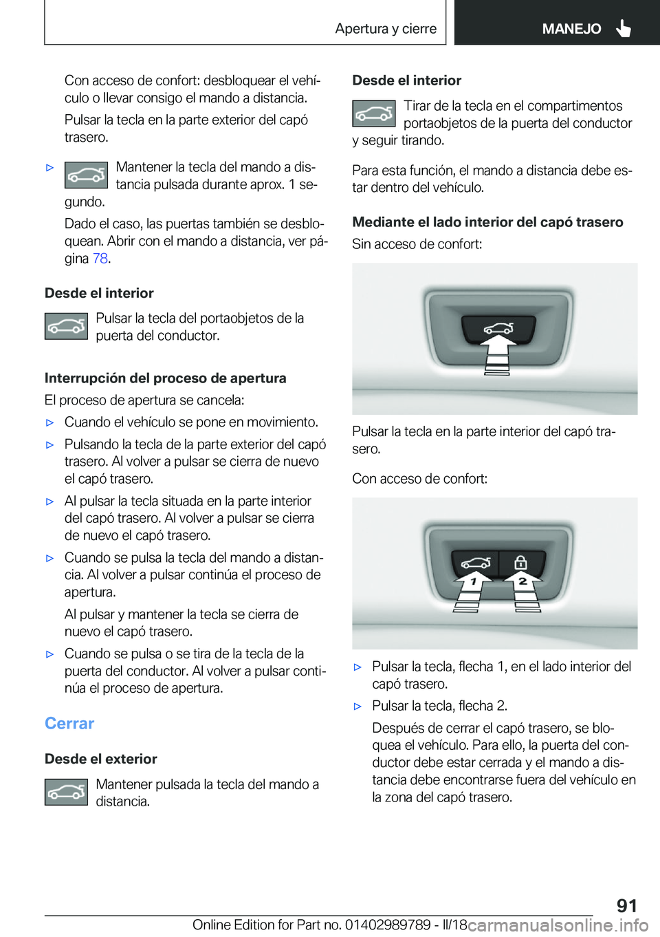 BMW M5 2018  Manuales de Empleo (in Spanish) �C�o�n� �a�c�c�e�s�o� �d�e� �c�o�n�f�o�r�t�:� �d�e�s�b�l�o�q�u�e�a�r� �e�l� �v�e�h�íª�c�u�l�o� �o� �l�l�e�v�a�r� �c�o�n�s�i�g�o� �e�l� �m�a�n�d�o� �a� �d�i�s�t�a�n�c�i�a�.
�P�u�l�s�a�r� �l�a� �t�e�