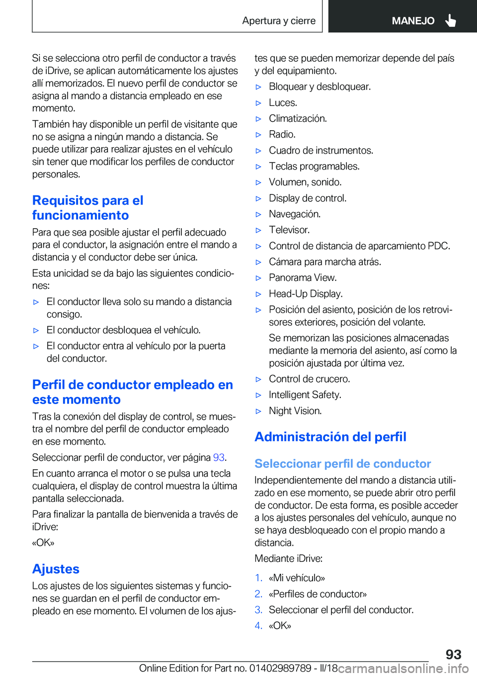 BMW M5 2018  Manuales de Empleo (in Spanish) �S�i� �s�e� �s�e�l�e�c�c�i�o�n�a� �o�t�r�o� �p�e�r�f�i�l� �d�e� �c�o�n�d�u�c�t�o�r� �a� �t�r�a�v�é�s�d�e� �i�D�r�i�v�e�,� �s�e� �a�p�l�i�c�a�n� �a�u�t�o�m�á�t�i�c�a�m�e�n�t�e� �l�o�s� �a�j�u�s�t�e�s