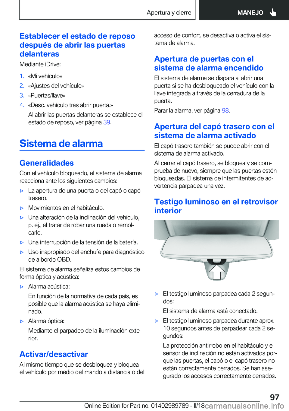BMW M5 2018  Manuales de Empleo (in Spanish) �E�s�t�a�b�l�e�c�e�r��e�l��e�s�t�a�d�o��d�e��r�e�p�o�s�o
�d�e�s�p�u�é�s��d�e��a�b�r�i�r��l�a�s��p�u�e�r�t�a�s
�d�e�l�a�n�t�e�r�a�s
�M�e�d�i�a�n�t�e� �i�D�r�i�v�e�:�1�.�«�M�i� �v�e�h�í�c�u�l