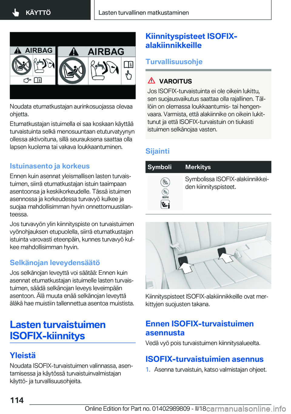 BMW M5 2018  Omistajan Käsikirja (in Finnish) �N�o�u�d�a�t�a� �e�t�u�m�a�t�k�u�s�t�a�j�a�n� �a�u�r�i�n�k�o�s�u�o�j�a�s�s�a� �o�l�e�v�a�a
�o�h�j�e�t�t�a�.
�E�t�u�m�a�t�k�u�s�t�a�j�a�n� �i�s�t�u�i�m�e�l�l�a� �e�i� �s�a�a� �k�o�s�k�a�a�n� �k�ä�y�t�