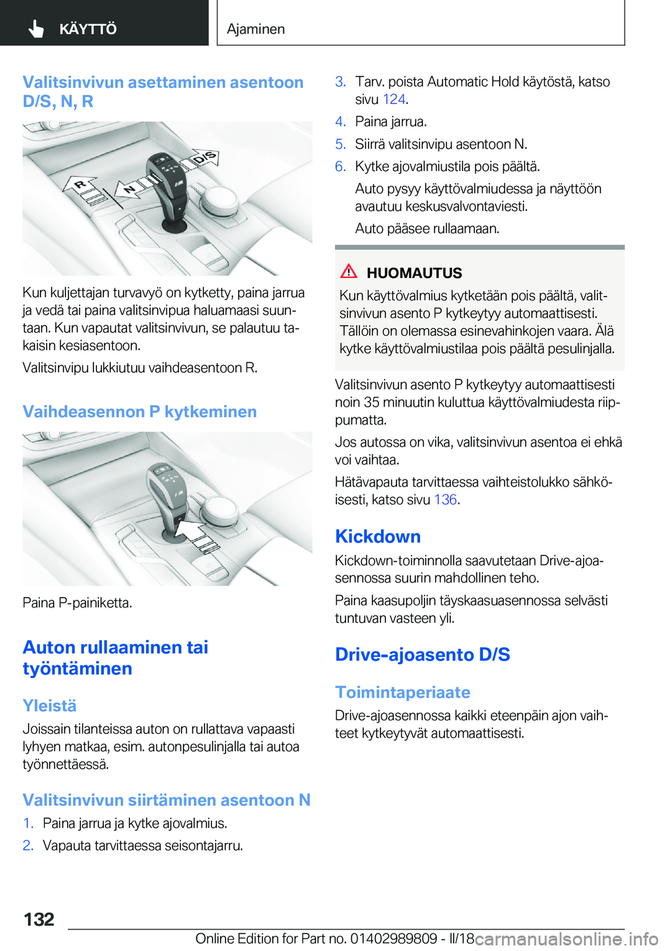 BMW M5 2018  Omistajan Käsikirja (in Finnish) �V�a�l�i�t�s�i�n�v�i�v�u�n��a�s�e�t�t�a�m�i�n�e�n��a�s�e�n�t�o�o�n
�D�/�S�,��N�,��R
�K�u�n� �k�u�l�j�e�t�t�a�j�a�n� �t�u�r�v�a�v�y�ö� �o�n� �k�y�t�k�e�t�t�y�,� �p�a�i�n�a� �j�a�r�r�u�a
�j�a� �v�e