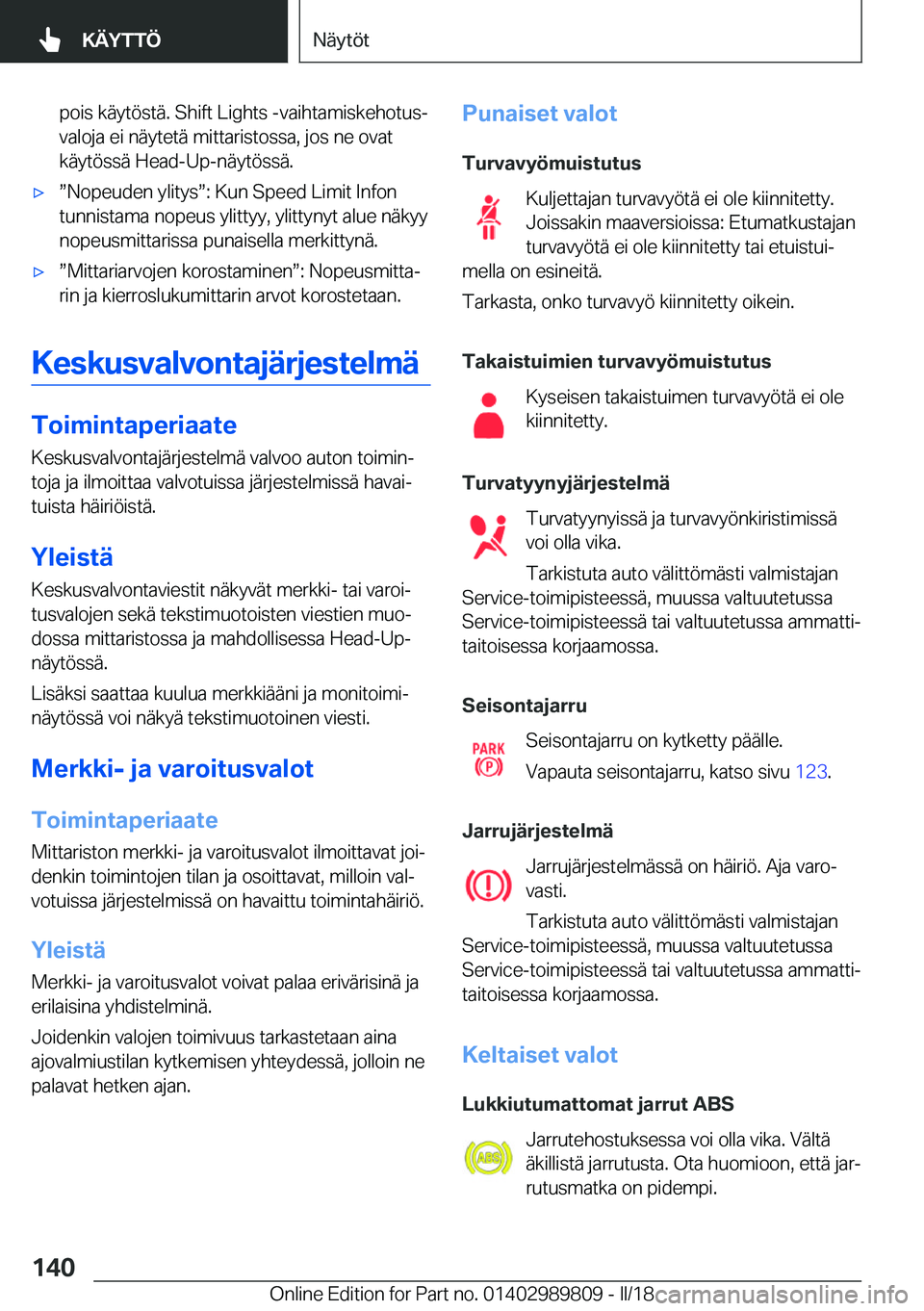 BMW M5 2018  Omistajan Käsikirja (in Finnish) �p�o�i�s� �k�ä�y�t�ö�s�t�ä�.� �S�h�i�f�t� �L�i�g�h�t�s� �-�v�a�i�h�t�a�m�i�s�k�e�h�o�t�u�sj�v�a�l�o�j�a� �e�i� �n�ä�y�t�e�t�ä� �m�i�t�t�a�r�i�s�t�o�s�s�a�,� �j�o�s� �n�e� �o�v�a�t
�k�ä�y�t�ö�s