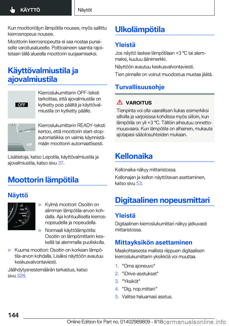 BMW M5 2018  Omistajan Käsikirja (in Finnish) �K�u�n� �m�o�o�t�t�o�r�i�ö�l�j�y�n� �l�ä�m�p�ö�t�i�l�a� �n�o�u�s�e�e�,� �m�y�ö�s� �s�a�l�l�i�t�t�u�k�i�e�r�r�o�s�n�o�p�e�u�s� �n�o�u�s�e�e�.
�M�o�o�t�t�o�r�i�n� �k�i�e�r�r�o�s�n�o�p�e�u�t�t�a� �e�