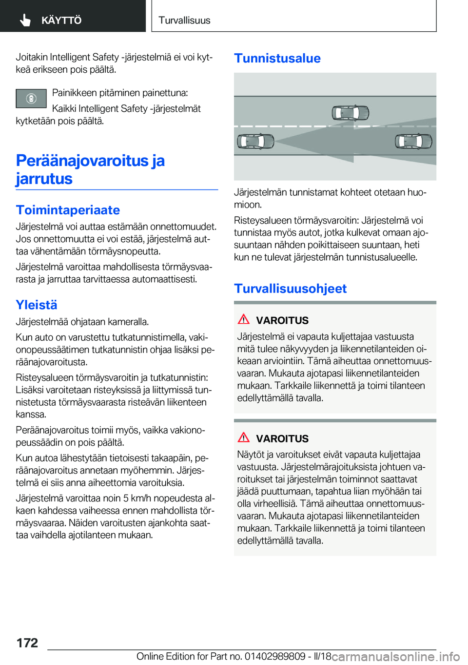 BMW M5 2018  Omistajan Käsikirja (in Finnish) �J�o�i�t�a�k�i�n� �I�n�t�e�l�l�i�g�e�n�t� �S�a�f�e�t�y� �-�j�ä�r�j�e�s�t�e�l�m�i�ä� �e�i� �v�o�i� �k�y�tj
�k�e�ä� �e�r�i�k�s�e�e�n� �p�o�i�s� �p�ä�ä�l�t�ä�.
�P�a�i�n�i�k�k�e�e�n� �p�i�t�ä�m�i�
