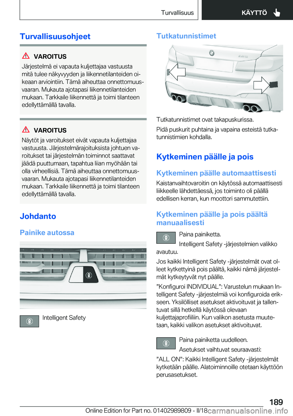 BMW M5 2018  Omistajan Käsikirja (in Finnish) �T�u�r�v�a�l�l�i�s�u�u�s�o�h�j�e�e�t
�V�A�R�O�I�T�U�S
�J�ä�r�j�e�s�t�e�l�m�ä� �e�i� �v�a�p�a�u�t�a� �k�u�l�j�e�t�t�a�j�a�a� �v�a�s�t�u�u�s�t�a �m�i�t�ä� �t�u�l�e�e� �n�ä�k�y�v�y�y�d�e�n� �j�a� �l�