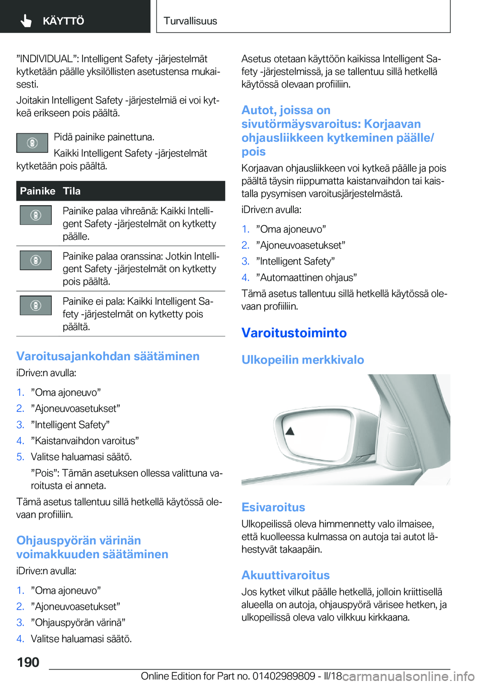 BMW M5 2018  Omistajan Käsikirja (in Finnish) w�I�N�D�I�V�I�D�U�A�Lw�:� �I�n�t�e�l�l�i�g�e�n�t� �S�a�f�e�t�y� �-�j�ä�r�j�e�s�t�e�l�m�ä�t
�k�y�t�k�e�t�ä�ä�n� �p�ä�ä�l�l�e� �y�k�s�i�l�ö�l�l�i�s�t�e�n� �a�s�e�t�u�s�t�e�n�s�a� �m�u�k�a�ij �