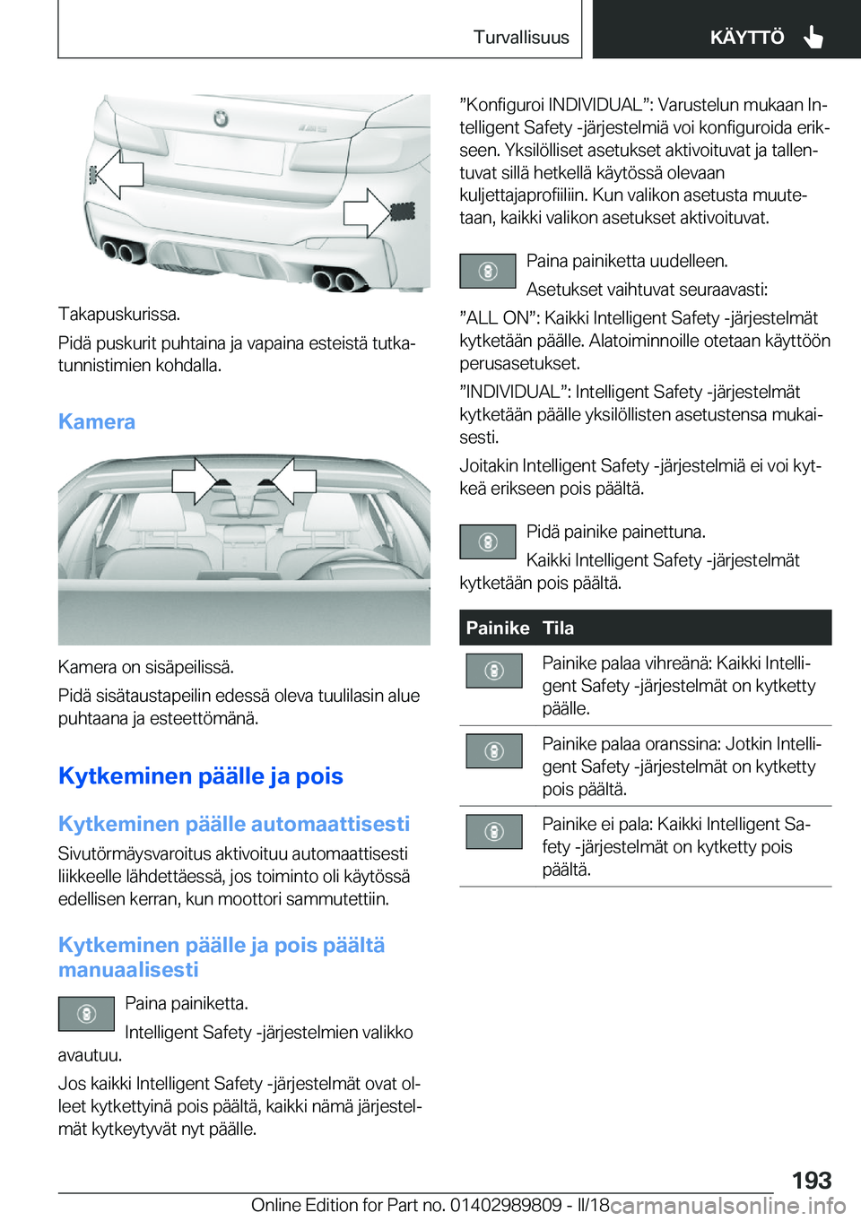 BMW M5 2018  Omistajan Käsikirja (in Finnish) �T�a�k�a�p�u�s�k�u�r�i�s�s�a�.
�P�i�d�ä� �p�u�s�k�u�r�i�t� �p�u�h�t�a�i�n�a� �j�a� �v�a�p�a�i�n�a� �e�s�t�e�i�s�t�ä� �t�u�t�k�aj �t�u�n�n�i�s�t�i�m�i�e�n� �k�o�h�d�a�l�l�a�.
�K�a�m�e�r�a
�K�a�m�e�r