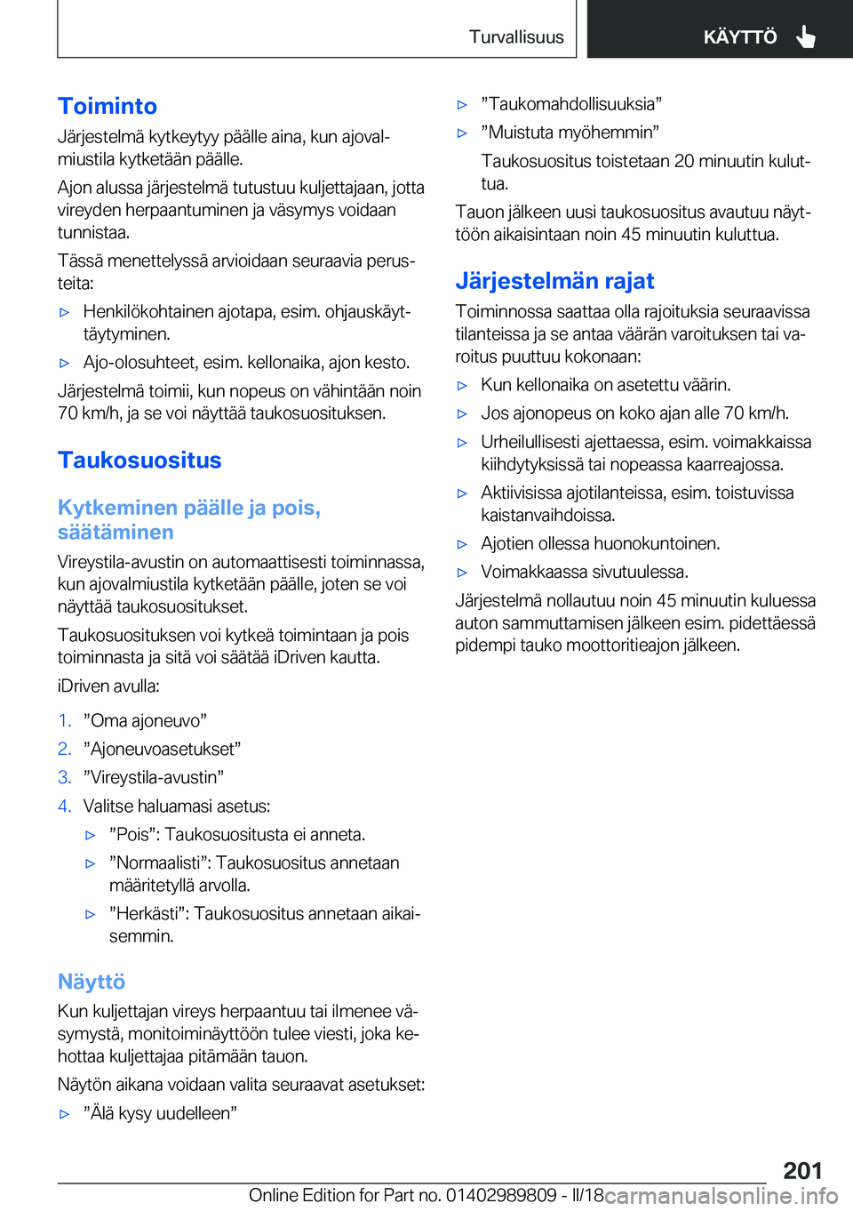 BMW M5 2018  Omistajan Käsikirja (in Finnish) �T�o�i�m�i�n�t�o
�J�ä�r�j�e�s�t�e�l�m�ä� �k�y�t�k�e�y�t�y�y� �p�ä�ä�l�l�e� �a�i�n�a�,� �k�u�n� �a�j�o�v�a�lj
�m�i�u�s�t�i�l�a� �k�y�t�k�e�t�ä�ä�n� �p�ä�ä�l�l�e�.
�A�j�o�n� �a�l�u�s�s�a� �j�ä