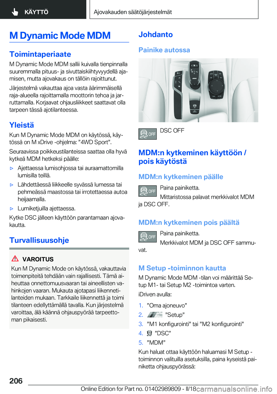 BMW M5 2018  Omistajan Käsikirja (in Finnish) �M��D�y�n�a�m�i�c��M�o�d�e��M�D�M
�T�o�i�m�i�n�t�a�p�e�r�i�a�a�t�e�M� �D�y�n�a�m�i�c� �M�o�d�e� �M�D�M� �s�a�l�l�i�i� �k�u�i�v�a�l�l�a� �t�i�e�n�p�i�n�n�a�l�l�a
�s�u�u�r�e�m�m�a�l�l�a� �p�i�t�u�u�s