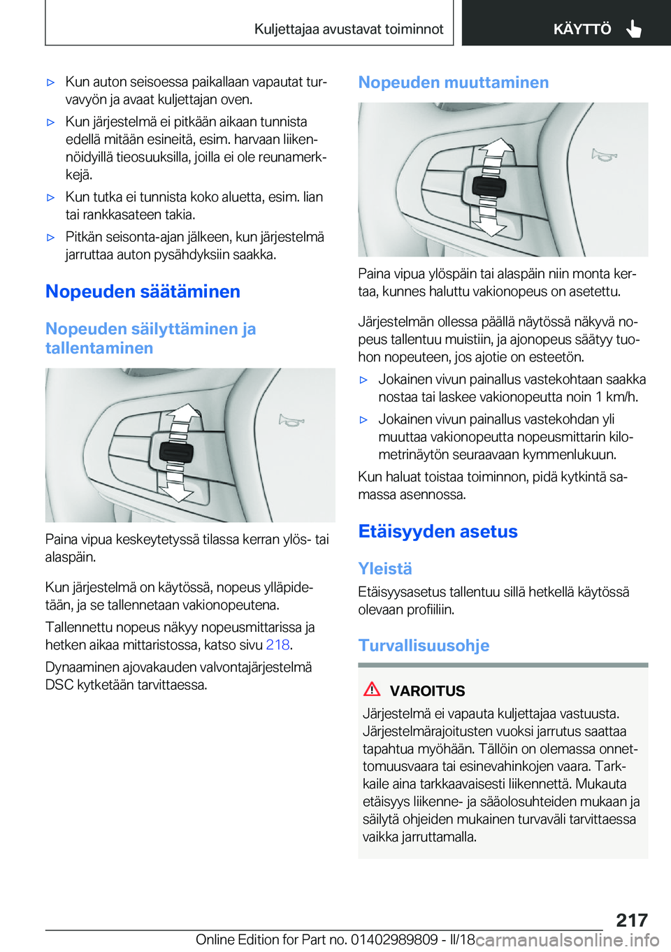 BMW M5 2018  Omistajan Käsikirja (in Finnish) 'x�K�u�n� �a�u�t�o�n� �s�e�i�s�o�e�s�s�a� �p�a�i�k�a�l�l�a�a�n� �v�a�p�a�u�t�a�t� �t�u�rj�v�a�v�y�ö�n� �j�a� �a�v�a�a�t� �k�u�l�j�e�t�t�a�j�a�n� �o�v�e�n�.'x�K�u�n� �j�ä�r�j�e�s�t�e�l�m�ä�