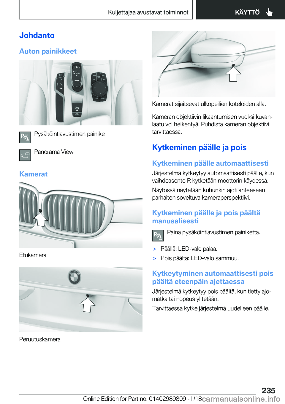 BMW M5 2018  Omistajan Käsikirja (in Finnish) �J�o�h�d�a�n�t�o
�A�u�t�o�n��p�a�i�n�i�k�k�e�e�t
�P�y�s�ä�k�ö�i�n�t�i�a�v�u�s�t�i�m�e�n� �p�a�i�n�i�k�e
�P�a�n�o�r�a�m�a� �V�i�e�w
�K�a�m�e�r�a�t
�E�t�u�k�a�m�e�r�a
�P�e�r�u�u�t�u�s�k�a�m�e�r�a
�K�