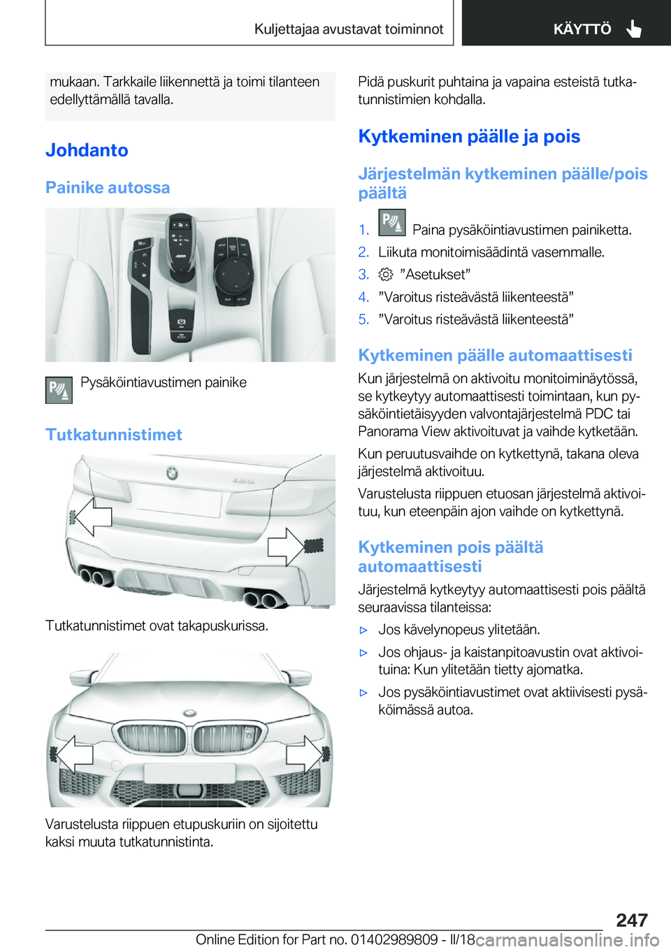 BMW M5 2018  Omistajan Käsikirja (in Finnish) �m�u�k�a�a�n�.� �T�a�r�k�k�a�i�l�e� �l�i�i�k�e�n�n�e�t�t�ä� �j�a� �t�o�i�m�i� �t�i�l�a�n�t�e�e�n
�e�d�e�l�l�y�t�t�ä�m�ä�l�l�ä� �t�a�v�a�l�l�a�.
�J�o�h�d�a�n�t�o
�P�a�i�n�i�k�e��a�u�t�o�s�s�a
�P�y