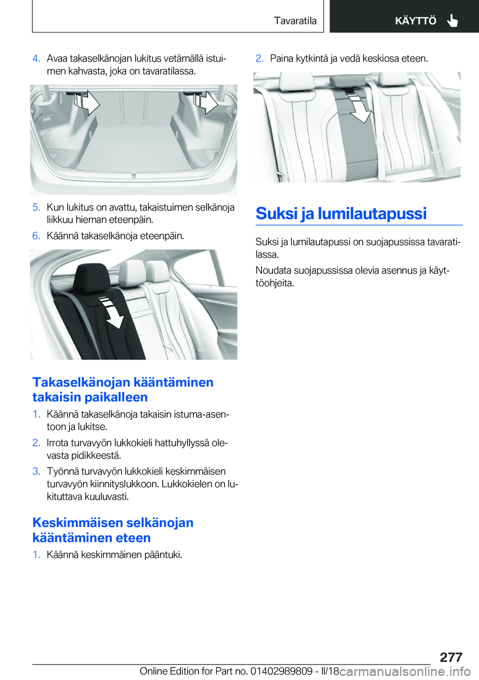 BMW M5 2018  Omistajan Käsikirja (in Finnish) �4�.�A�v�a�a� �t�a�k�a�s�e�l�k�ä�n�o�j�a�n� �l�u�k�i�t�u�s� �v�e�t�ä�m�ä�l�l�ä� �i�s�t�u�ij�m�e�n� �k�a�h�v�a�s�t�a�,� �j�o�k�a� �o�n� �t�a�v�a�r�a�t�i�l�a�s�s�a�.�5�.�K�u�n� �l�u�k�i�t�u�s� �o�n