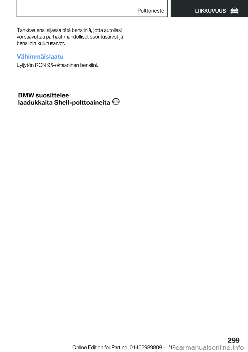 BMW M5 2018  Omistajan Käsikirja (in Finnish) �T�a�n�k�k�a�a� �e�n�s�i� �s�i�j�a�s�s�a� �t�ä�t�ä� �b�e�n�s�i�i�n�i�ä�,� �j�o�t�t�a� �a�u�t�o�l�l�a�s�i�v�o�i� �s�a�a�v�u�t�t�a�a� �p�a�r�h�a�a�t� �m�a�h�d�o�l�l�i�s�e�t� �s�u�o�r�i�t�u�s�a�r�v�o�
