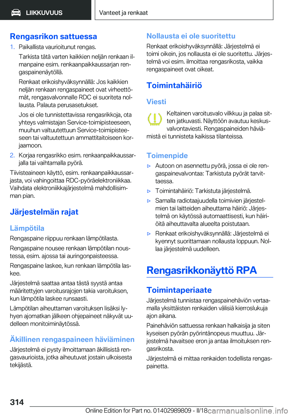 BMW M5 2018  Omistajan Käsikirja (in Finnish) �R�e�n�g�a�s�r�i�k�o�n��s�a�t�t�u�e�s�s�a�1�.�P�a�i�k�a�l�l�i�s�t�a� �v�a�u�r�i�o�i�t�u�n�u�t� �r�e�n�g�a�s�.
�T�a�r�k�i�s�t�a� �t�ä�t�ä� �v�a�r�t�e�n� �k�a�i�k�k�i�e�n� �n�e�l�j�ä�n� �r�e�n�k�a�a