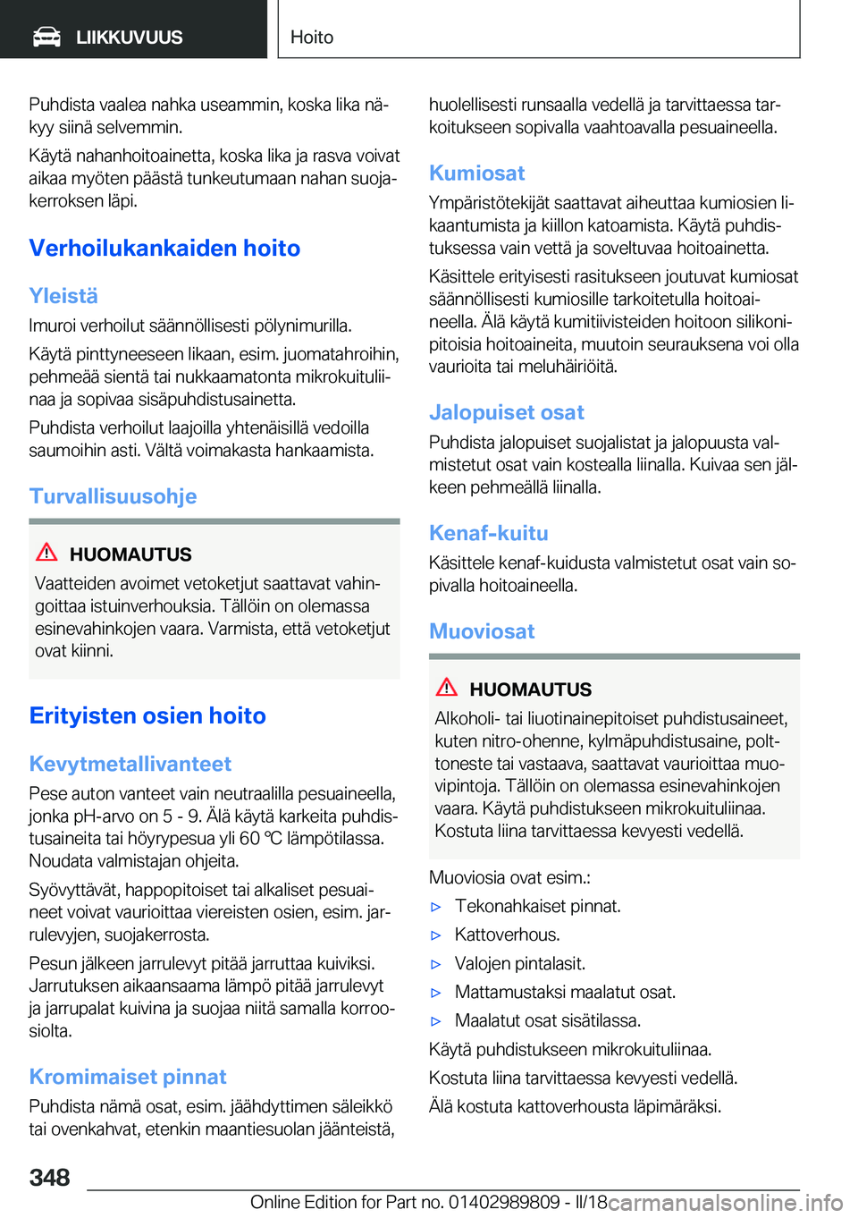 BMW M5 2018  Omistajan Käsikirja (in Finnish) �P�u�h�d�i�s�t�a� �v�a�a�l�e�a� �n�a�h�k�a� �u�s�e�a�m�m�i�n�,� �k�o�s�k�a� �l�i�k�a� �n�äj
�k�y�y� �s�i�i�n�ä� �s�e�l�v�e�m�m�i�n�.
�K�ä�y�t�ä� �n�a�h�a�n�h�o�i�t�o�a�i�n�e�t�t�a�,� �k�o�s�k�a� 