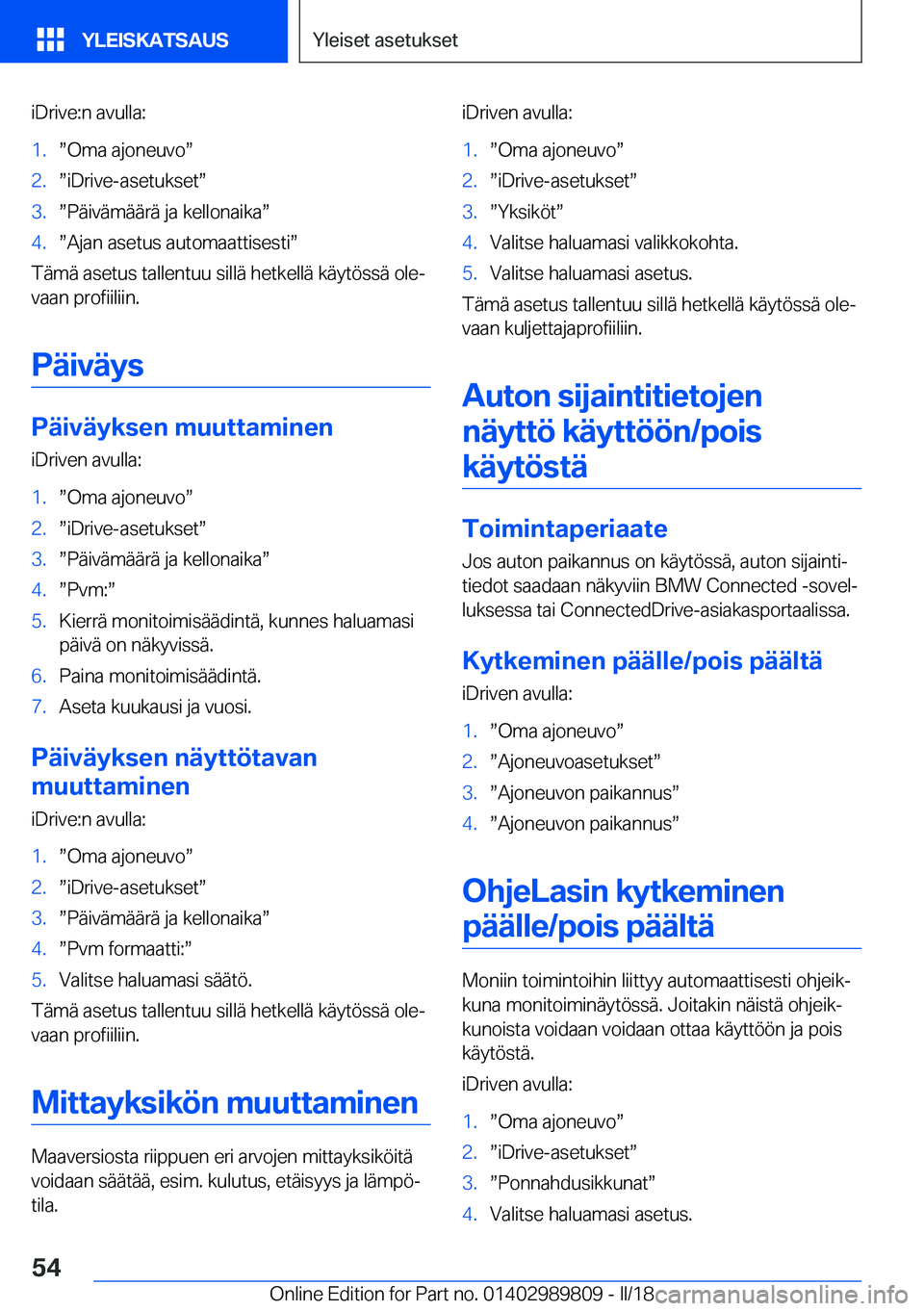 BMW M5 2018  Omistajan Käsikirja (in Finnish) �i�D�r�i�v�e�:�n� �a�v�u�l�l�a�:�1�.w�O�m�a� �a�j�o�n�e�u�v�ow�2�.w�i�D�r�i�v�e�-�a�s�e�t�u�k�s�e�tw�3�.w�P�ä�i�v�ä�m�ä�ä�r�ä� �j�a� �k�e�l�l�o�n�a�i�k�aw�4�.w�A�j�a�n� �a�s�e�t�u�s� �a�u�