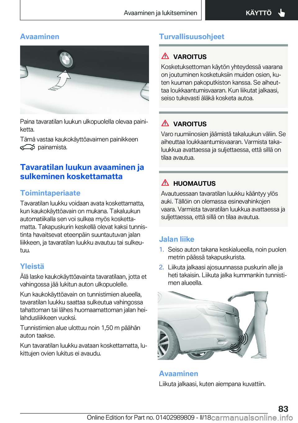 BMW M5 2018  Omistajan Käsikirja (in Finnish) �A�v�a�a�m�i�n�e�n
�P�a�i�n�a� �t�a�v�a�r�a�t�i�l�a�n� �l�u�u�k�u�n� �u�l�k�o�p�u�o�l�e�l�l�a� �o�l�e�v�a�a� �p�a�i�n�ij
�k�e�t�t�a�.
�T�ä�m�ä� �v�a�s�t�a�a� �k�a�u�k�o�k�ä�y�t�t�ö�a�v�a�i�m�e�n�
