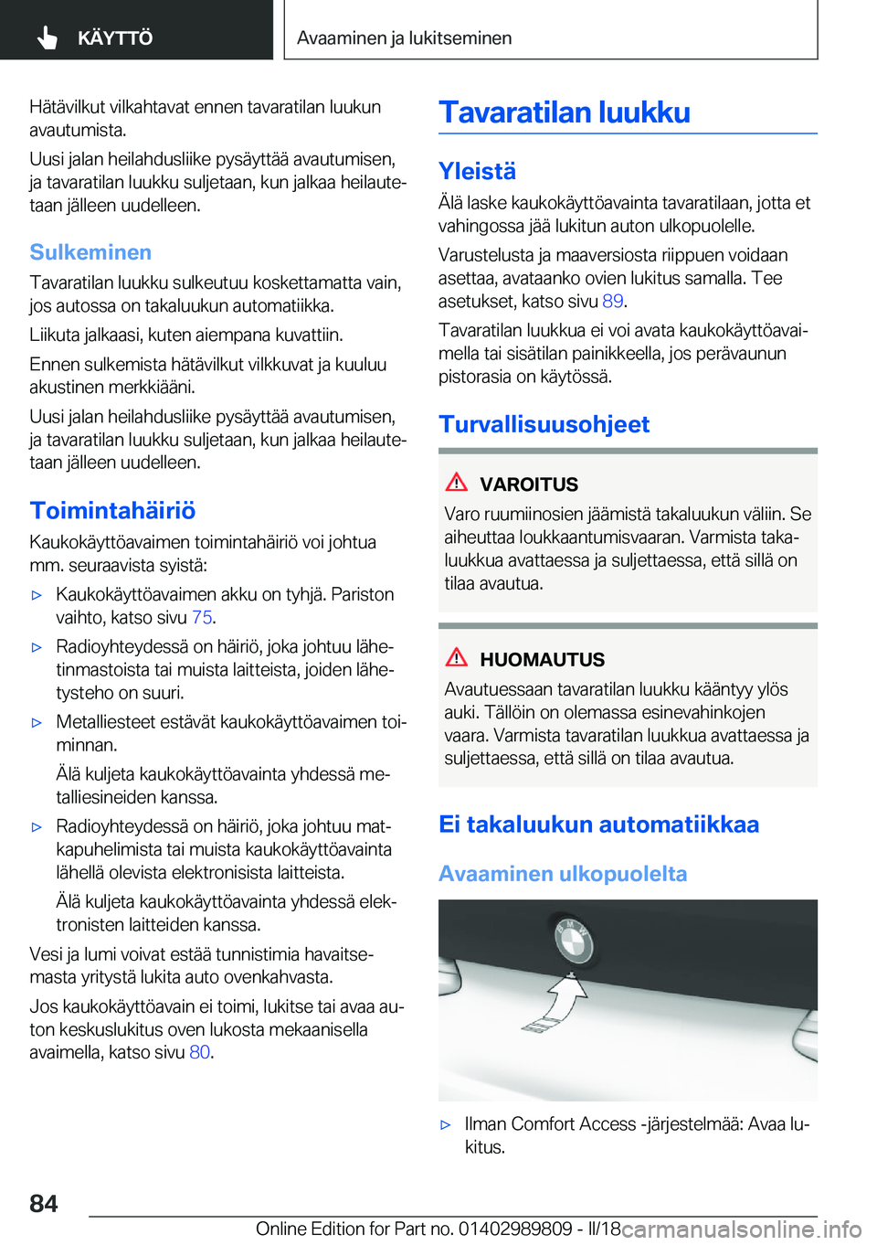 BMW M5 2018  Omistajan Käsikirja (in Finnish) �H�ä�t�ä�v�i�l�k�u�t� �v�i�l�k�a�h�t�a�v�a�t� �e�n�n�e�n� �t�a�v�a�r�a�t�i�l�a�n� �l�u�u�k�u�n�a�v�a�u�t�u�m�i�s�t�a�.
�U�u�s�i� �j�a�l�a�n� �h�e�i�l�a�h�d�u�s�l�i�i�k�e� �p�y�s�ä�y�t�t�ä�ä� �a�v