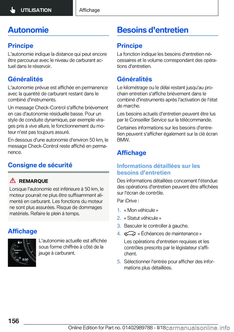 BMW M5 2018  Notices Demploi (in French) �A�u�t�o�n�o�m�i�e
�P�r�i�n�c�i�p�e�L�'�a�u�t�o�n�o�m�i�e� �i�n�d�i�q�u�e� �l�a� �d�i�s�t�a�n�c�e� �q�u�i� �p�e�u�t� �e�n�c�o�r�e�ê�t�r�e� �p�a�r�c�o�u�r�u�e� �a�v�e�c� �l�e� �n�i�v�e�a�u� �d�e� 