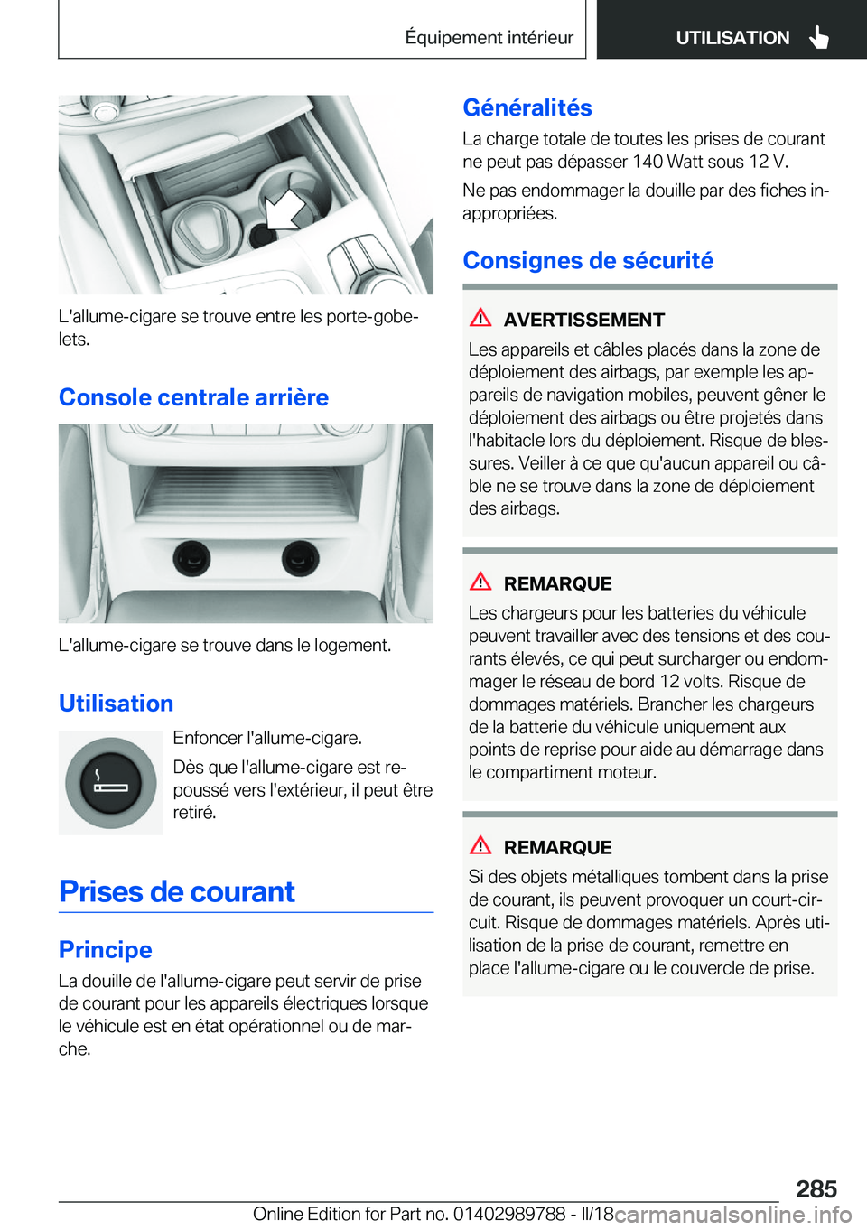 BMW M5 2018  Notices Demploi (in French) �L�'�a�l�l�u�m�e�-�c�i�g�a�r�e� �s�e� �t�r�o�u�v�e� �e�n�t�r�e� �l�e�s� �p�o�r�t�e�-�g�o�b�ej�l�e�t�s�.
�C�o�n�s�o�l�e��c�e�n�t�r�a�l�e��a�r�r�i�è�r�e
�L�'�a�l�l�u�m�e�-�c�i�g�a�r�e� �s�e�