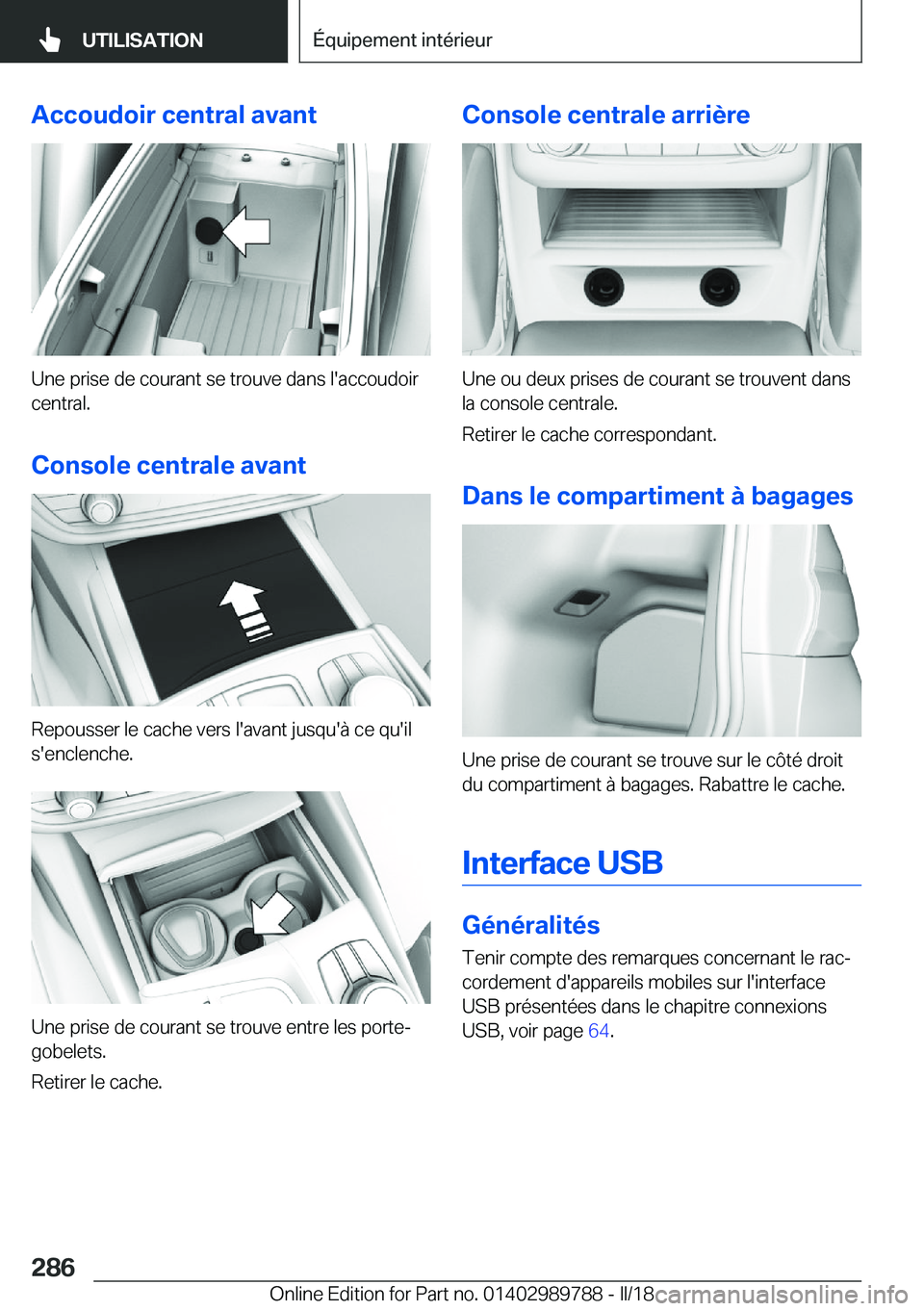 BMW M5 2018  Notices Demploi (in French) �A�c�c�o�u�d�o�i�r��c�e�n�t�r�a�l��a�v�a�n�t
�U�n�e� �p�r�i�s�e� �d�e� �c�o�u�r�a�n�t� �s�e� �t�r�o�u�v�e� �d�a�n�s� �l�'�a�c�c�o�u�d�o�i�r�c�e�n�t�r�a�l�.
�C�o�n�s�o�l�e��c�e�n�t�r�a�l�e��a�v