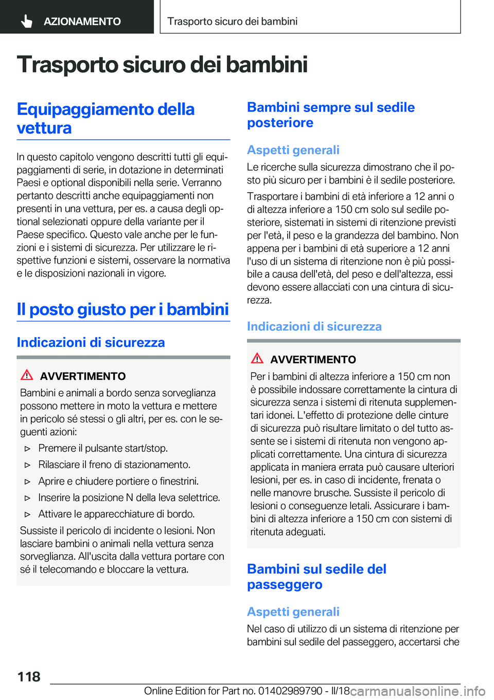 BMW M5 2018  Libretti Di Uso E manutenzione (in Italian) �T�r�a�s�p�o�r�t�o��s�i�c�u�r�o��d�e�i��b�a�m�b�i�n�i�E�q�u�i�p�a�g�g�i�a�m�e�n�t�o��d�e�l�l�a�v�e�t�t�u�r�a
�I�n� �q�u�e�s�t�o� �c�a�p�i�t�o�l�o� �v�e�n�g�o�n�o� �d�e�s�c�r�i�t�t�i� �t�u�t�t�i� �