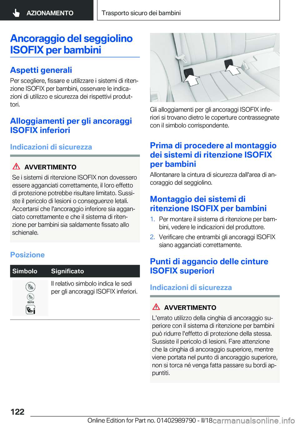 BMW M5 2018  Libretti Di Uso E manutenzione (in Italian) �A�n�c�o�r�a�g�g�i�o��d�e�l��s�e�g�g�i�o�l�i�n�o�I�S�O�F�I�X��p�e�r��b�a�m�b�i�n�i
�A�s�p�e�t�t�i��g�e�n�e�r�a�l�i
�P�e�r� �s�c�e�g�l�i�e�r�e�,� �f�i�s�s�a�r�e� �e� �u�t�i�l�i�z�z�a�r�e� �i� �s�i