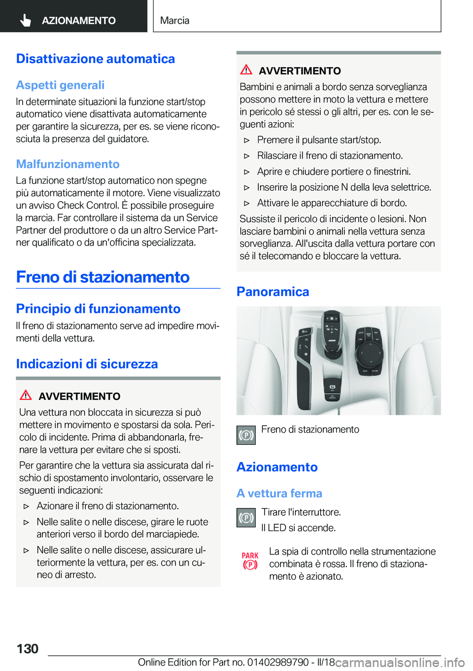 BMW M5 2018  Libretti Di Uso E manutenzione (in Italian) �D�i�s�a�t�t�i�v�a�z�i�o�n�e��a�u�t�o�m�a�t�i�c�a
�A�s�p�e�t�t�i��g�e�n�e�r�a�l�i �I�n� �d�e�t�e�r�m�i�n�a�t�e� �s�i�t�u�a�z�i�o�n�i� �l�a� �f�u�n�z�i�o�n�e� �s�t�a�r�t�/�s�t�o�p
�a�u�t�o�m�a�t�i�c�