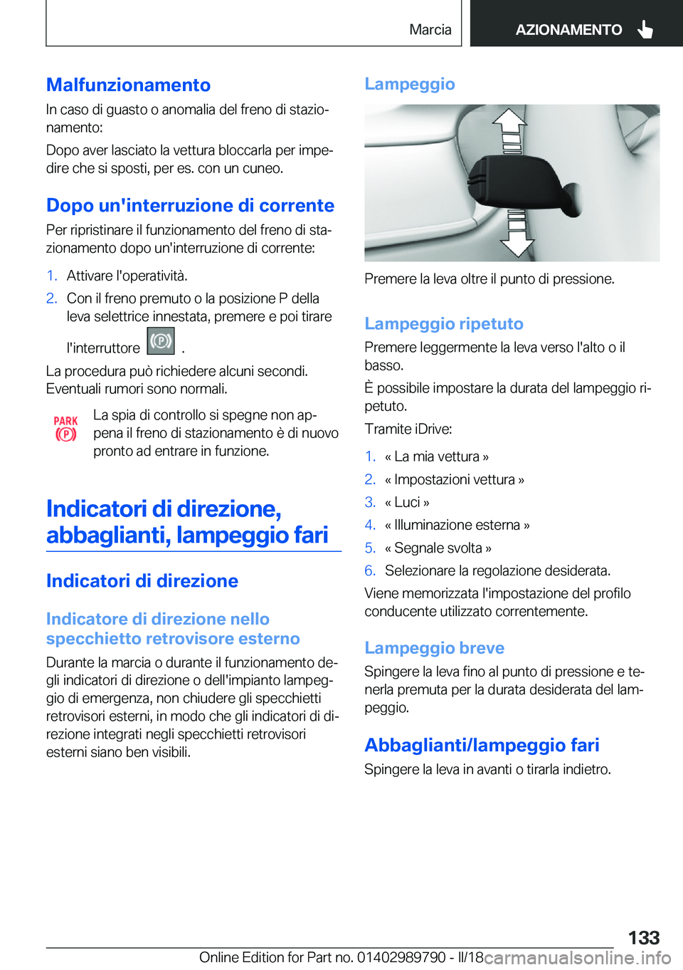 BMW M5 2018  Libretti Di Uso E manutenzione (in Italian) �M�a�l�f�u�n�z�i�o�n�a�m�e�n�t�o�I�n� �c�a�s�o� �d�i� �g�u�a�s�t�o� �o� �a�n�o�m�a�l�i�a� �d�e�l� �f�r�e�n�o� �d�i� �s�t�a�z�i�oª�n�a�m�e�n�t�o�:
�D�o�p�o� �a�v�e�r� �l�a�s�c�i�a�t�o� �l�a� �v�e�t�t