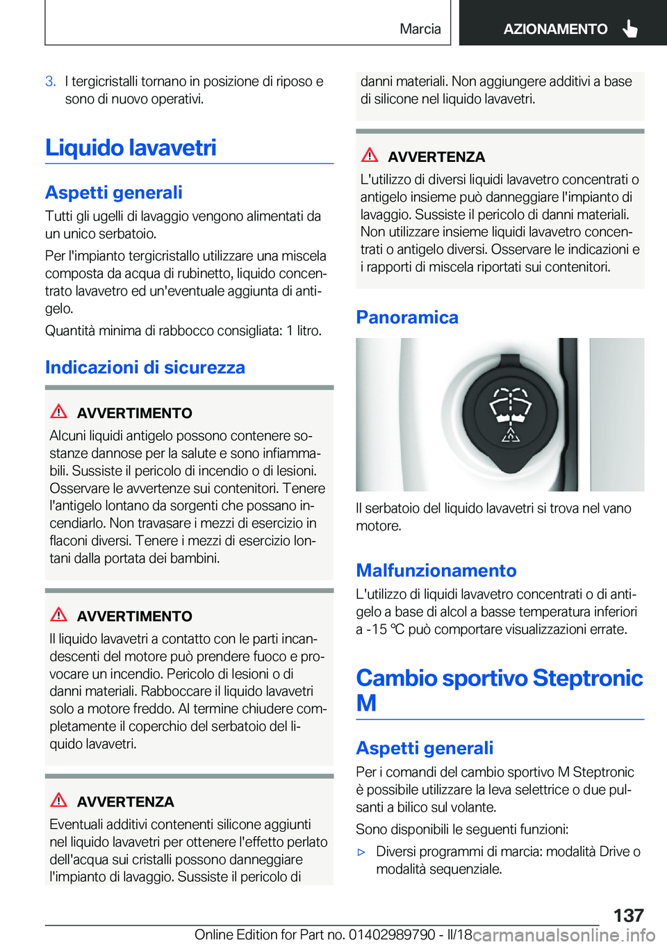 BMW M5 2018  Libretti Di Uso E manutenzione (in Italian) �3�.�I� �t�e�r�g�i�c�r�i�s�t�a�l�l�i� �t�o�r�n�a�n�o� �i�n� �p�o�s�i�z�i�o�n�e� �d�i� �r�i�p�o�s�o� �e�s�o�n�o� �d�i� �n�u�o�v�o� �o�p�e�r�a�t�i�v�i�.
�L�i�q�u�i�d�o��l�a�v�a�v�e�t�r�i
�A�s�p�e�t�t�i