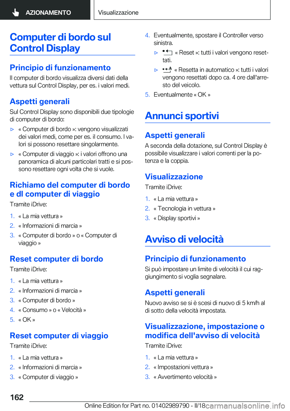 BMW M5 2018  Libretti Di Uso E manutenzione (in Italian) �C�o�m�p�u�t�e�r��d�i��b�o�r�d�o��s�u�l�C�o�n�t�r�o�l��D�i�s�p�l�a�y
�P�r�i�n�c�i�p�i�o��d�i��f�u�n�z�i�o�n�a�m�e�n�t�o �I�l� �c�o�m�p�u�t�e�r� �d�i� �b�o�r�d�o� �v�i�s�u�a�l�i�z�z�a� �d�i�v�e�r