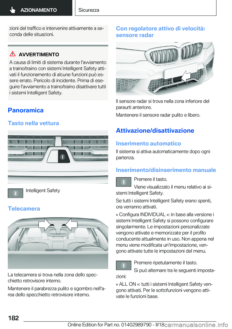 BMW M5 2018  Libretti Di Uso E manutenzione (in Italian) �z�i�o�n�i� �d�e�l� �t�r�a�f�f�i�c�o� �e� �i�n�t�e�r�v�e�n�i�r�e� �a�t�t�i�v�a�m�e�n�t�e� �a� �s�eª�c�o�n�d�a� �d�e�l�l�e� �s�i�t�u�a�z�i�o�n�i�.
�A�V�V�E�R�T�I�M�E�N�T�O
�A� �c�a�u�s�a� �d�i� �l�i�