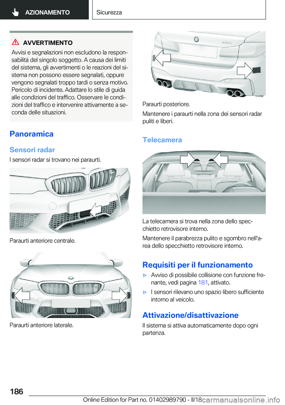 BMW M5 2018  Libretti Di Uso E manutenzione (in Italian) �A�V�V�E�R�T�I�M�E�N�T�O
�A�v�v�i�s�i� �e� �s�e�g�n�a�l�a�z�i�o�n�i� �n�o�n� �e�s�c�l�u�d�o�n�o� �l�a� �r�e�s�p�o�nª
�s�a�b�i�l�i�t�à� �d�e�l� �s�i�n�g�o�l�o� �s�o�g�g�e�t�t�o�.� �A� �c�a�u�s�a� �d