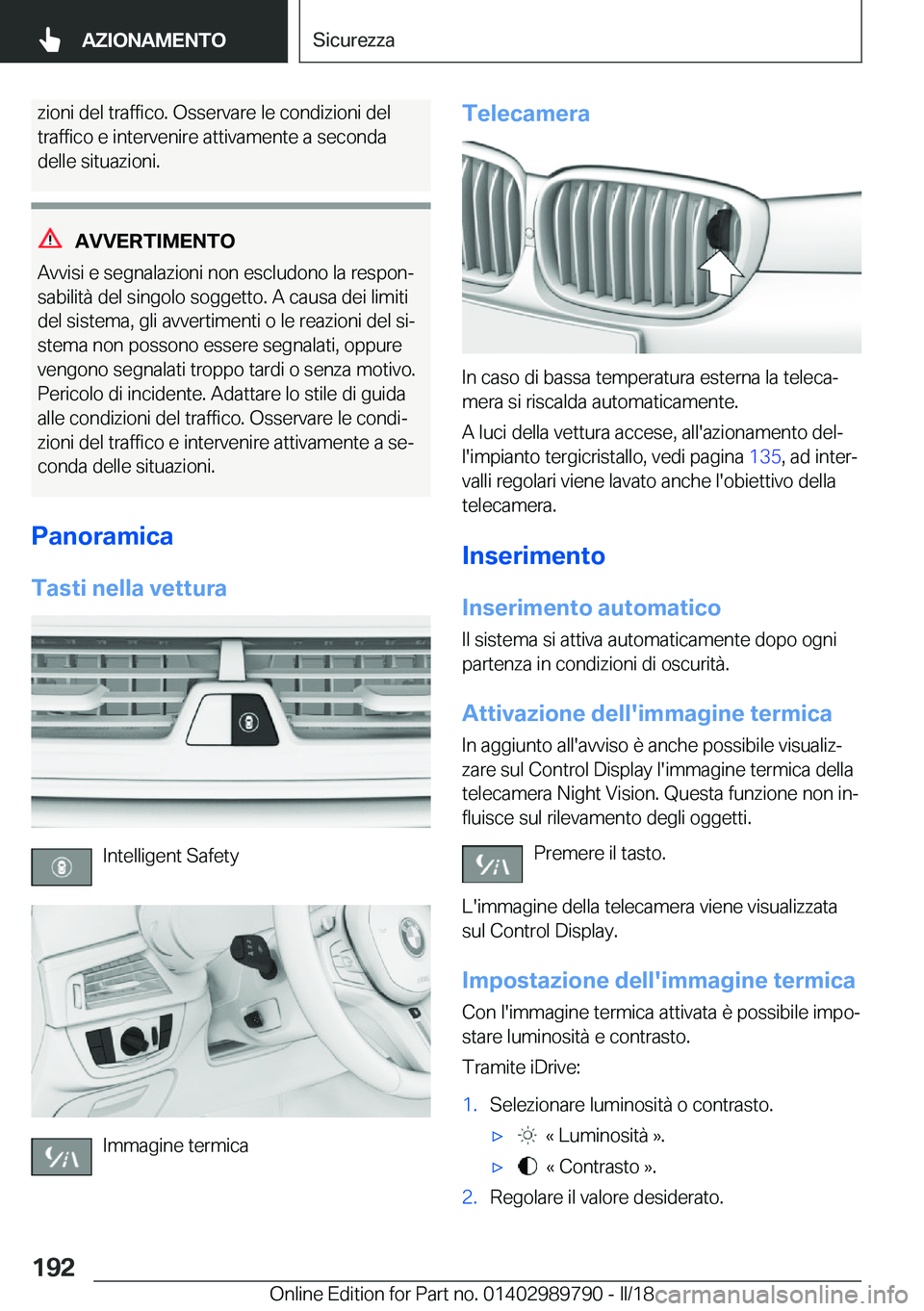 BMW M5 2018  Libretti Di Uso E manutenzione (in Italian) �z�i�o�n�i� �d�e�l� �t�r�a�f�f�i�c�o�.� �O�s�s�e�r�v�a�r�e� �l�e� �c�o�n�d�i�z�i�o�n�i� �d�e�l
�t�r�a�f�f�i�c�o� �e� �i�n�t�e�r�v�e�n�i�r�e� �a�t�t�i�v�a�m�e�n�t�e� �a� �s�e�c�o�n�d�a �d�e�l�l�e� �s�i