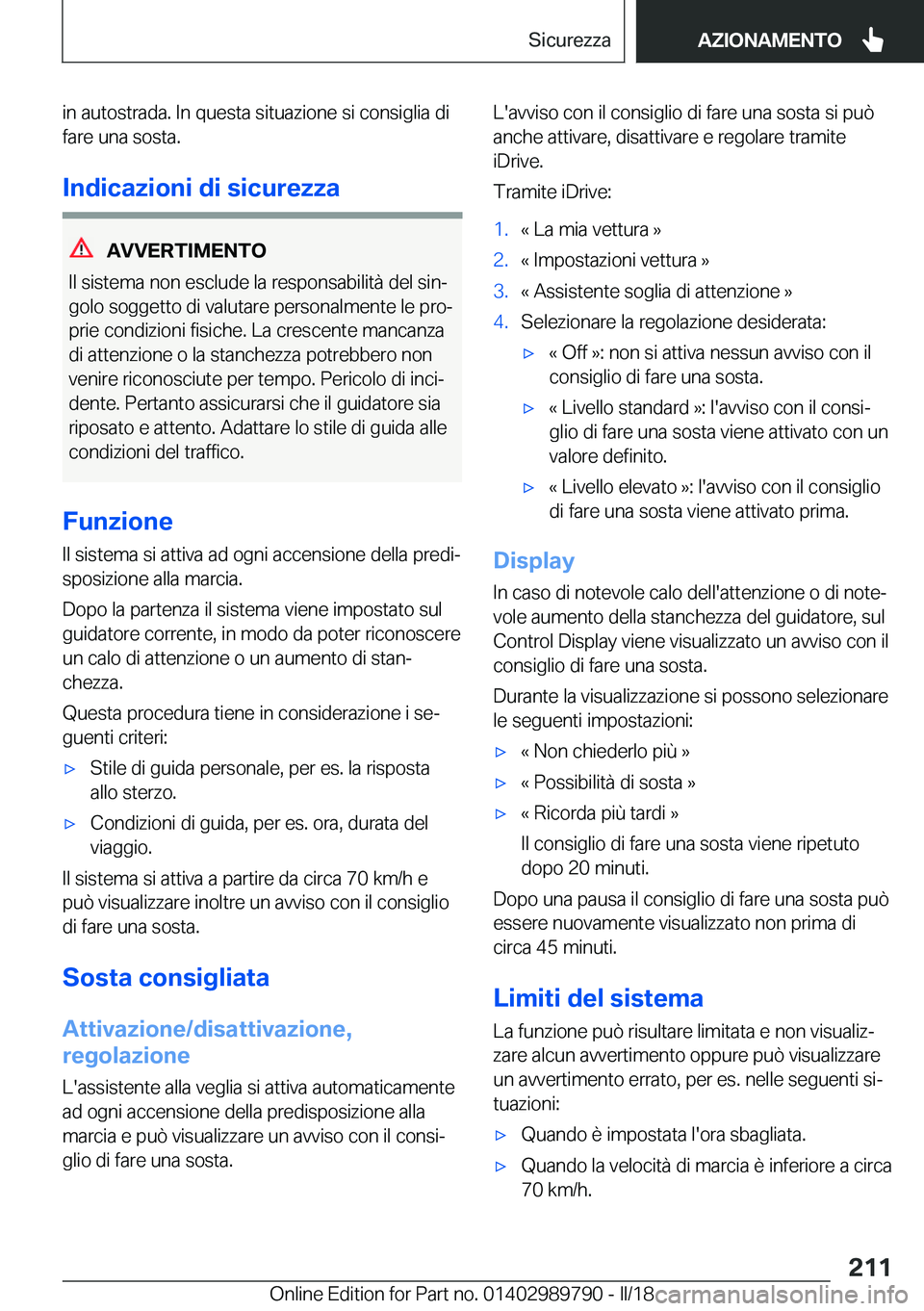 BMW M5 2018  Libretti Di Uso E manutenzione (in Italian) �i�n� �a�u�t�o�s�t�r�a�d�a�.� �I�n� �q�u�e�s�t�a� �s�i�t�u�a�z�i�o�n�e� �s�i� �c�o�n�s�i�g�l�i�a� �d�i
�f�a�r�e� �u�n�a� �s�o�s�t�a�.
�I�n�d�i�c�a�z�i�o�n�i��d�i��s�i�c�u�r�e�z�z�a
�A�V�V�E�R�T�I�M�