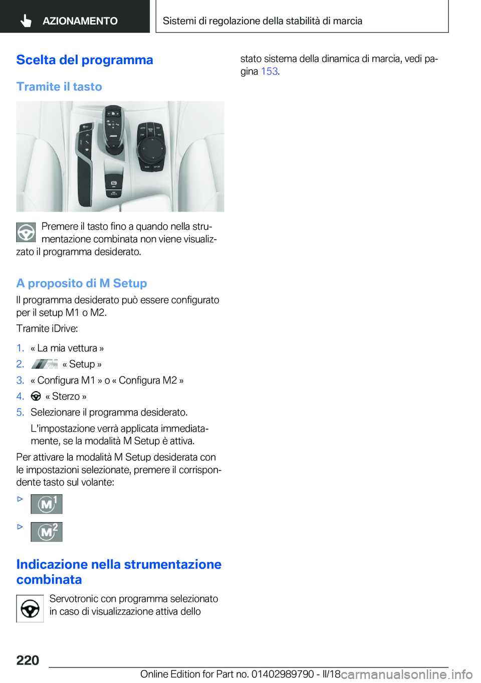 BMW M5 2018  Libretti Di Uso E manutenzione (in Italian) �S�c�e�l�t�a��d�e�l��p�r�o�g�r�a�m�m�a�T�r�a�m�i�t�e��i�l��t�a�s�t�o
�P�r�e�m�e�r�e� �i�l� �t�a�s�t�o� �f�i�n�o� �a� �q�u�a�n�d�o� �n�e�l�l�a� �s�t�r�uª
�m�e�n�t�a�z�i�o�n�e� �c�o�m�b�i�n�a�t�a�