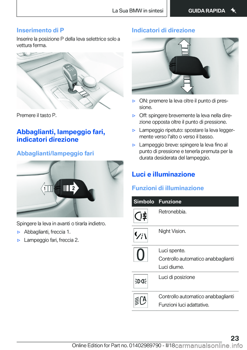 BMW M5 2018  Libretti Di Uso E manutenzione (in Italian) �I�n�s�e�r�i�m�e�n�t�o��d�i��P�I�n�s�e�r�i�r�e� �l�a� �p�o�s�i�z�i�o�n�e� �P� �d�e�l�l�a� �l�e�v�a� �s�e�l�e�t�t�r�i�c�e� �s�o�l�o� �a
�v�e�t�t�u�r�a� �f�e�r�m�a�.
�P�r�e�m�e�r�e� �i�l� �t�a�s�t�o� 