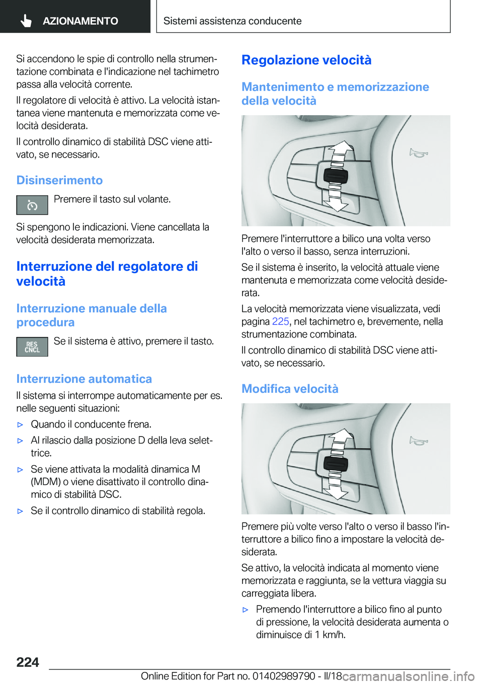 BMW M5 2018  Libretti Di Uso E manutenzione (in Italian) �S�i� �a�c�c�e�n�d�o�n�o� �l�e� �s�p�i�e� �d�i� �c�o�n�t�r�o�l�l�o� �n�e�l�l�a� �s�t�r�u�m�e�nª�t�a�z�i�o�n�e� �c�o�m�b�i�n�a�t�a� �e� �l�'�i�n�d�i�c�a�z�i�o�n�e� �n�e�l� �t�a�c�h�i�m�e�t�r�o
�p