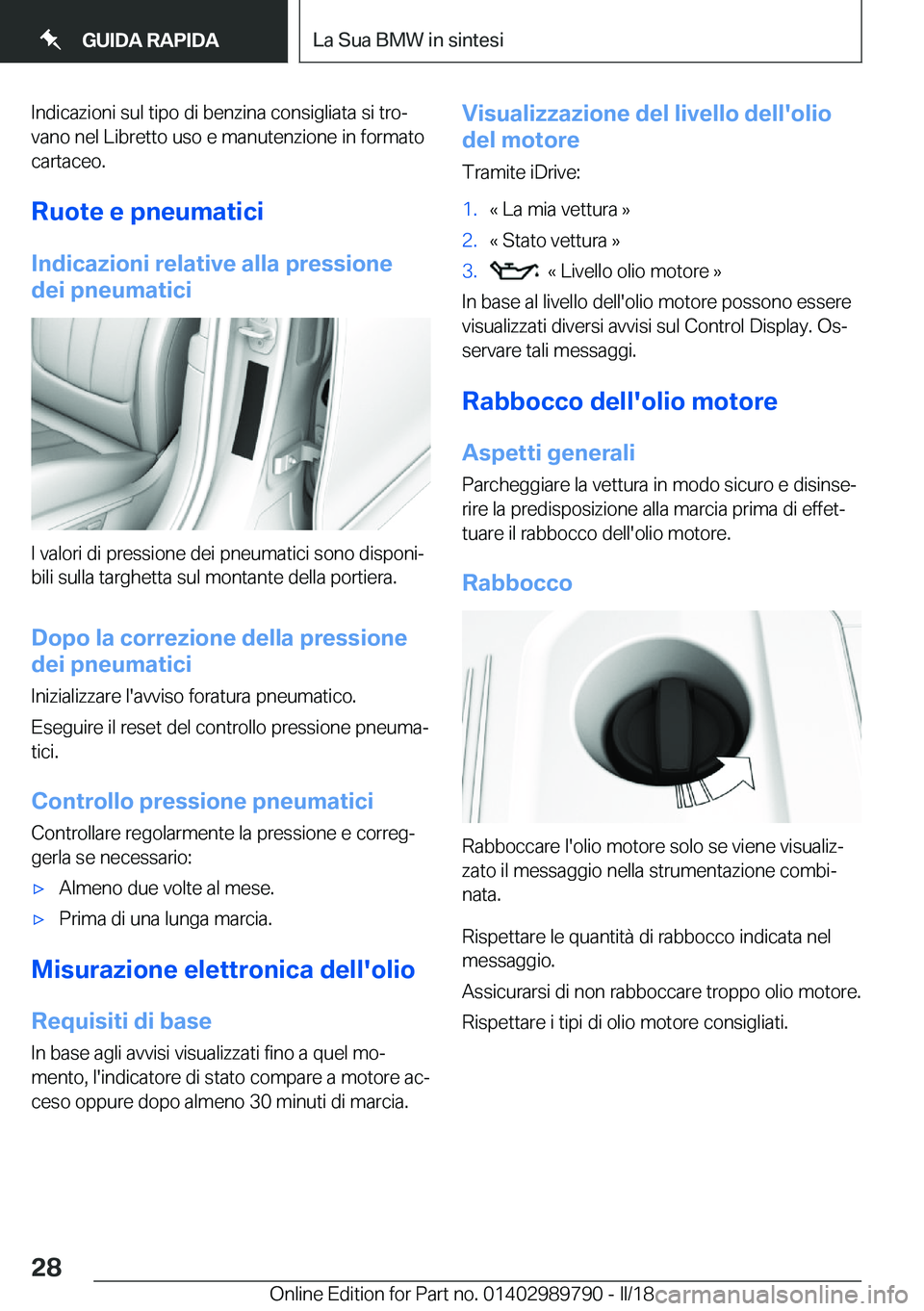 BMW M5 2018  Libretti Di Uso E manutenzione (in Italian) �I�n�d�i�c�a�z�i�o�n�i� �s�u�l� �t�i�p�o� �d�i� �b�e�n�z�i�n�a� �c�o�n�s�i�g�l�i�a�t�a� �s�i� �t�r�oª
�v�a�n�o� �n�e�l� �L�i�b�r�e�t�t�o� �u�s�o� �e� �m�a�n�u�t�e�n�z�i�o�n�e� �i�n� �f�o�r�m�a�t�o
�