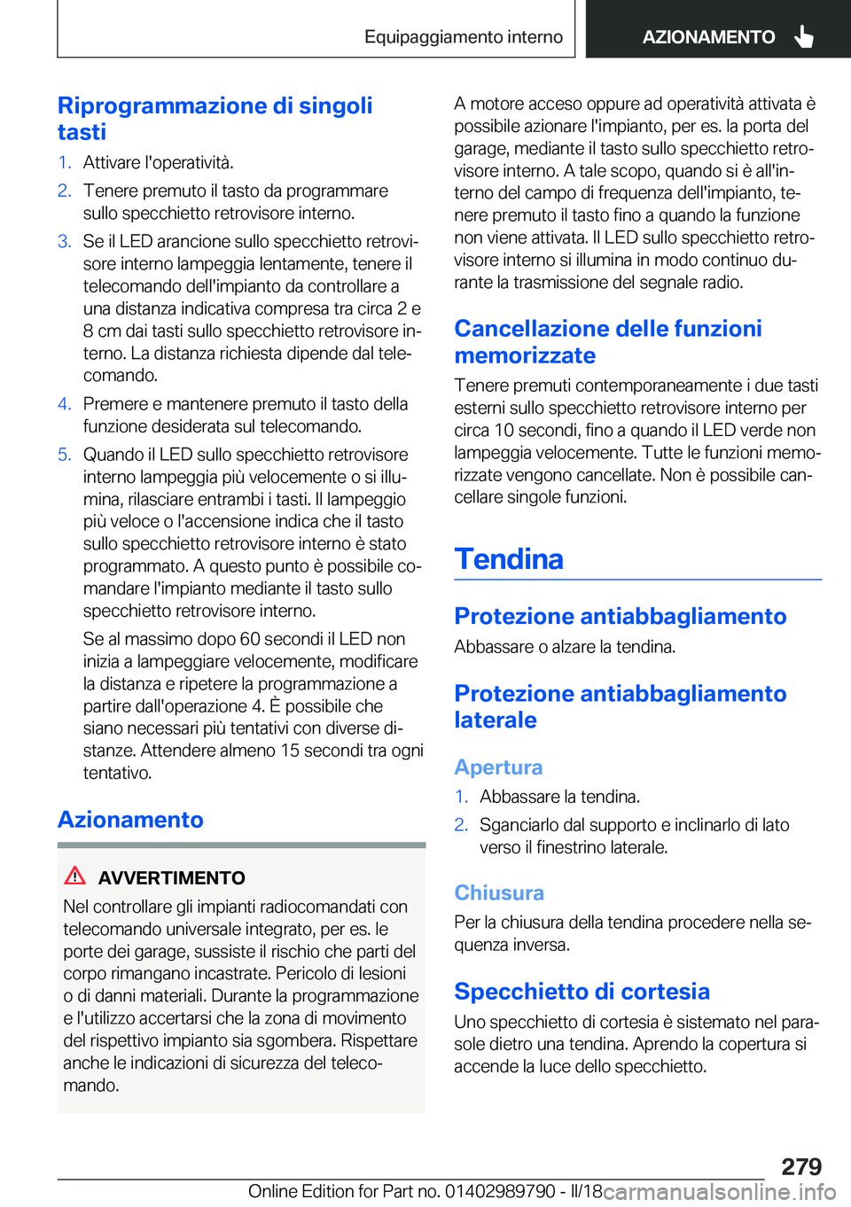 BMW M5 2018  Libretti Di Uso E manutenzione (in Italian) �R�i�p�r�o�g�r�a�m�m�a�z�i�o�n�e��d�i��s�i�n�g�o�l�i
�t�a�s�t�i�1�.�A�t�t�i�v�a�r�e� �l�'�o�p�e�r�a�t�i�v�i�t�à�.�2�.�T�e�n�e�r�e� �p�r�e�m�u�t�o� �i�l� �t�a�s�t�o� �d�a� �p�r�o�g�r�a�m�m�a�r�e