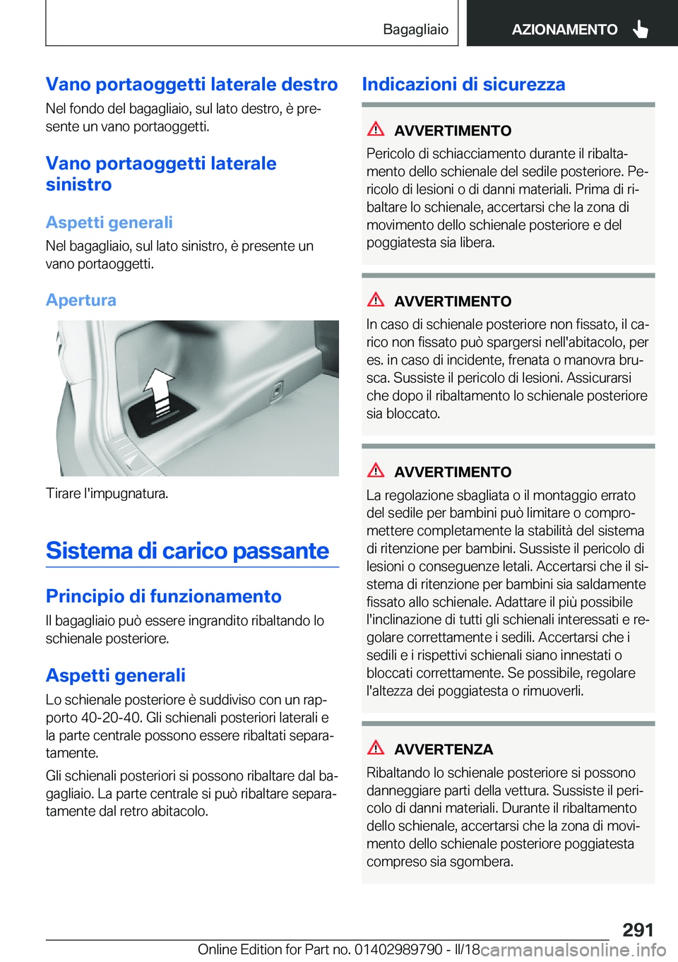 BMW M5 2018  Libretti Di Uso E manutenzione (in Italian) �V�a�n�o��p�o�r�t�a�o�g�g�e�t�t�i��l�a�t�e�r�a�l�e��d�e�s�t�r�o
�N�e�l� �f�o�n�d�o� �d�e�l� �b�a�g�a�g�l�i�a�i�o�,� �s�u�l� �l�a�t�o� �d�e�s�t�r�o�,� �è� �p�r�eª �s�e�n�t�e� �u�n� �v�a�n�o� �p�o