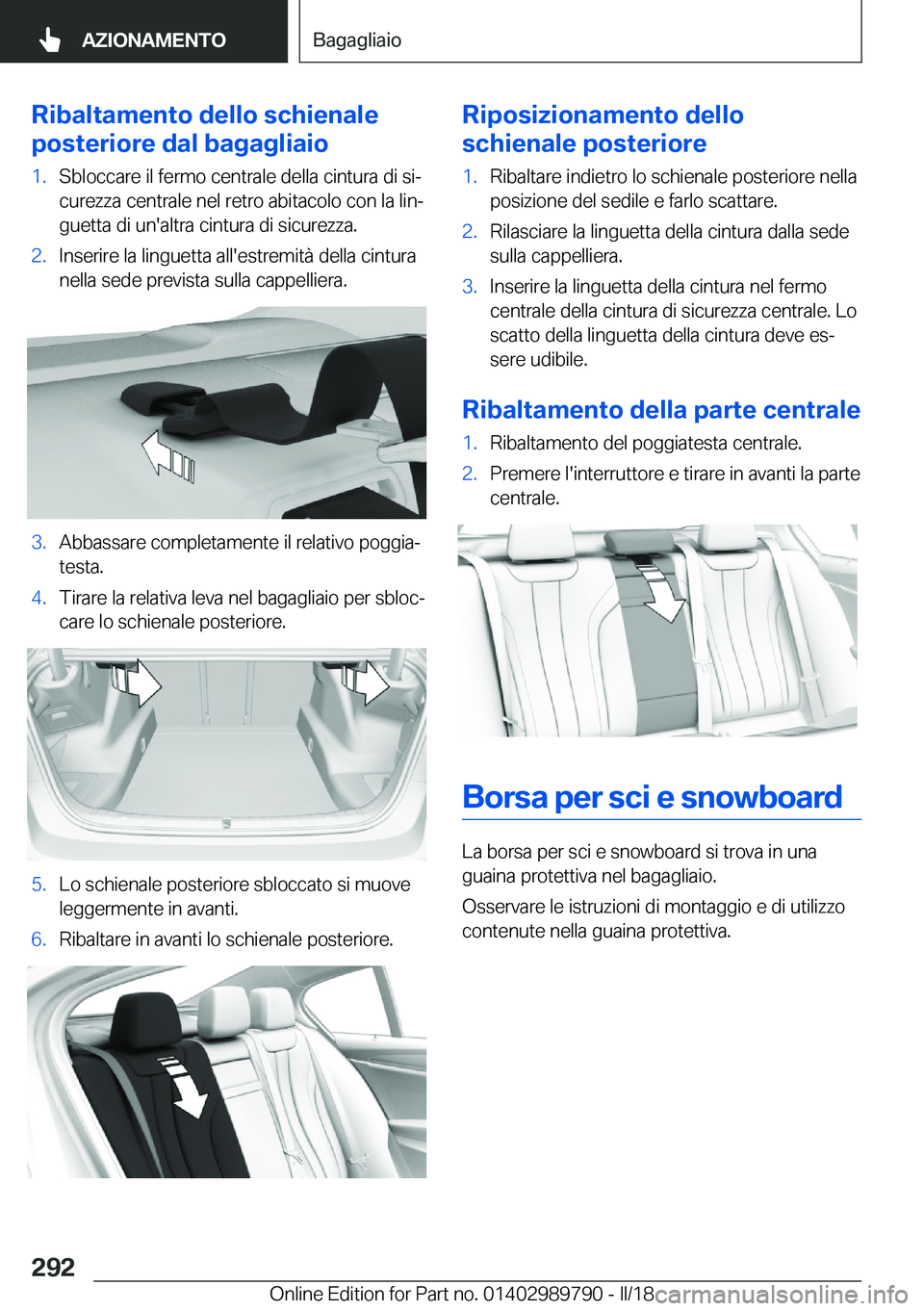 BMW M5 2018  Libretti Di Uso E manutenzione (in Italian) �R�i�b�a�l�t�a�m�e�n�t�o��d�e�l�l�o��s�c�h�i�e�n�a�l�e
�p�o�s�t�e�r�i�o�r�e��d�a�l��b�a�g�a�g�l�i�a�i�o�1�.�S�b�l�o�c�c�a�r�e� �i�l� �f�e�r�m�o� �c�e�n�t�r�a�l�e� �d�e�l�l�a� �c�i�n�t�u�r�a� �d�i�