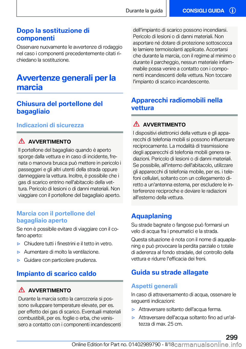 BMW M5 2018  Libretti Di Uso E manutenzione (in Italian) �D�o�p�o��l�a��s�o�s�t�i�t�u�z�i�o�n�e��d�i
�c�o�m�p�o�n�e�n�t�i
�O�s�s�e�r�v�a�r�e� �n�u�o�v�a�m�e�n�t�e� �l�e� �a�v�v�e�r�t�e�n�z�e� �d�i� �r�o�d�a�g�g�i�o
�n�e�l� �c�a�s�o� �i� �c�o�m�p�o�n�e�n�