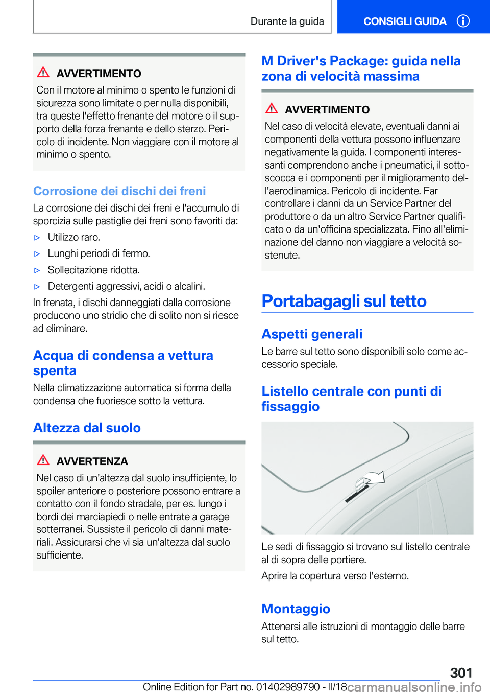 BMW M5 2018  Libretti Di Uso E manutenzione (in Italian) �A�V�V�E�R�T�I�M�E�N�T�O
�C�o�n� �i�l� �m�o�t�o�r�e� �a�l� �m�i�n�i�m�o� �o� �s�p�e�n�t�o� �l�e� �f�u�n�z�i�o�n�i� �d�i
�s�i�c�u�r�e�z�z�a� �s�o�n�o� �l�i�m�i�t�a�t�e� �o� �p�e�r� �n�u�l�l�a� �d�i�s�p