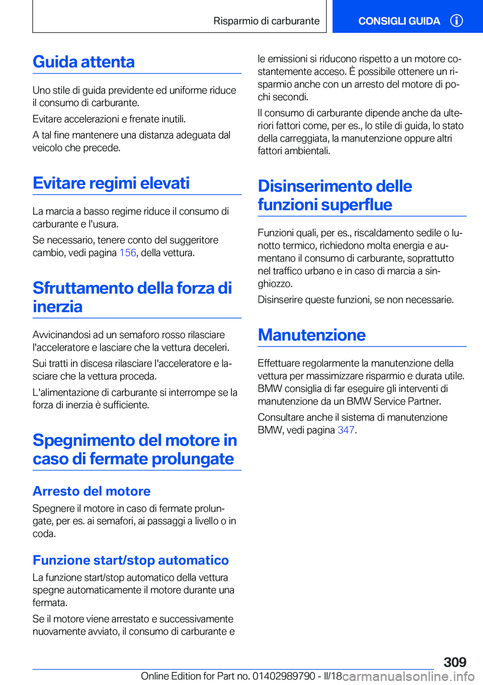 BMW M5 2018  Libretti Di Uso E manutenzione (in Italian) �G�u�i�d�a��a�t�t�e�n�t�a
�U�n�o� �s�t�i�l�e� �d�i� �g�u�i�d�a� �p�r�e�v�i�d�e�n�t�e� �e�d� �u�n�i�f�o�r�m�e� �r�i�d�u�c�e�i�l� �c�o�n�s�u�m�o� �d�i� �c�a�r�b�u�r�a�n�t�e�.
�E�v�i�t�a�r�e� �a�c�c�e�l