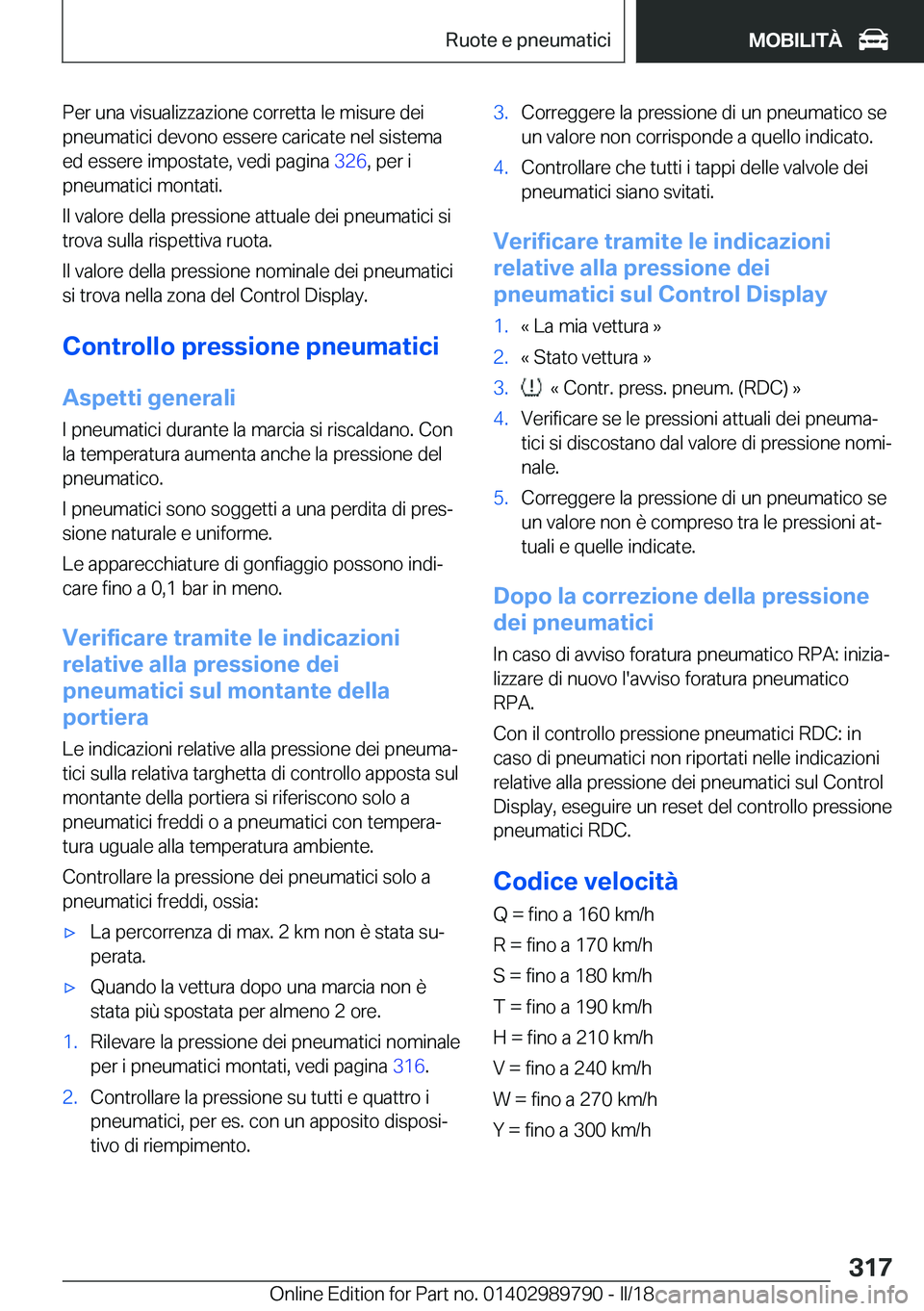BMW M5 2018  Libretti Di Uso E manutenzione (in Italian) �P�e�r� �u�n�a� �v�i�s�u�a�l�i�z�z�a�z�i�o�n�e� �c�o�r�r�e�t�t�a� �l�e� �m�i�s�u�r�e� �d�e�i
�p�n�e�u�m�a�t�i�c�i� �d�e�v�o�n�o� �e�s�s�e�r�e� �c�a�r�i�c�a�t�e� �n�e�l� �s�i�s�t�e�m�a �e�d� �e�s�s�e�r